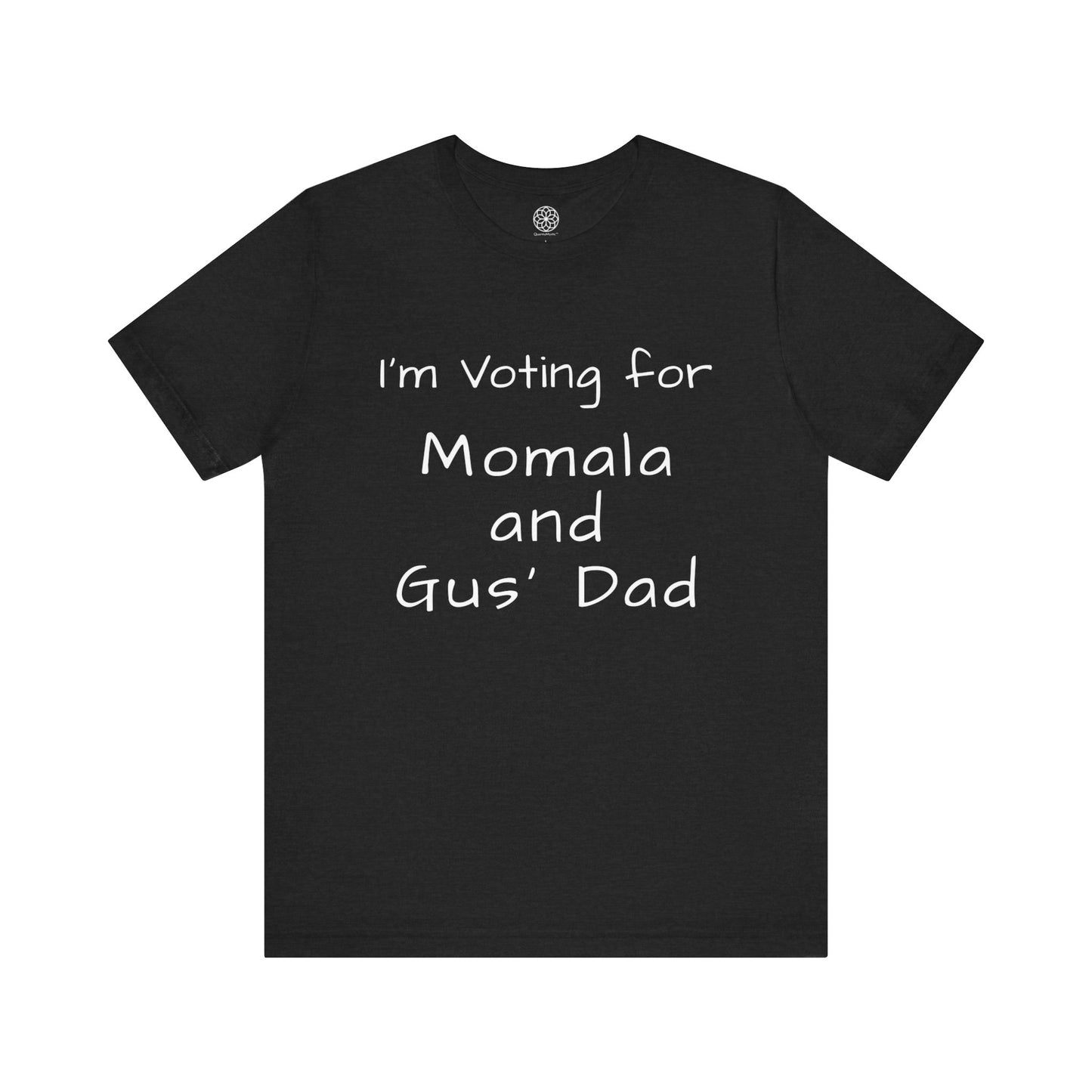 I'm Voting for Momala and Gus' Dad T-Shirt -- Family Values, Compassion, and Vision