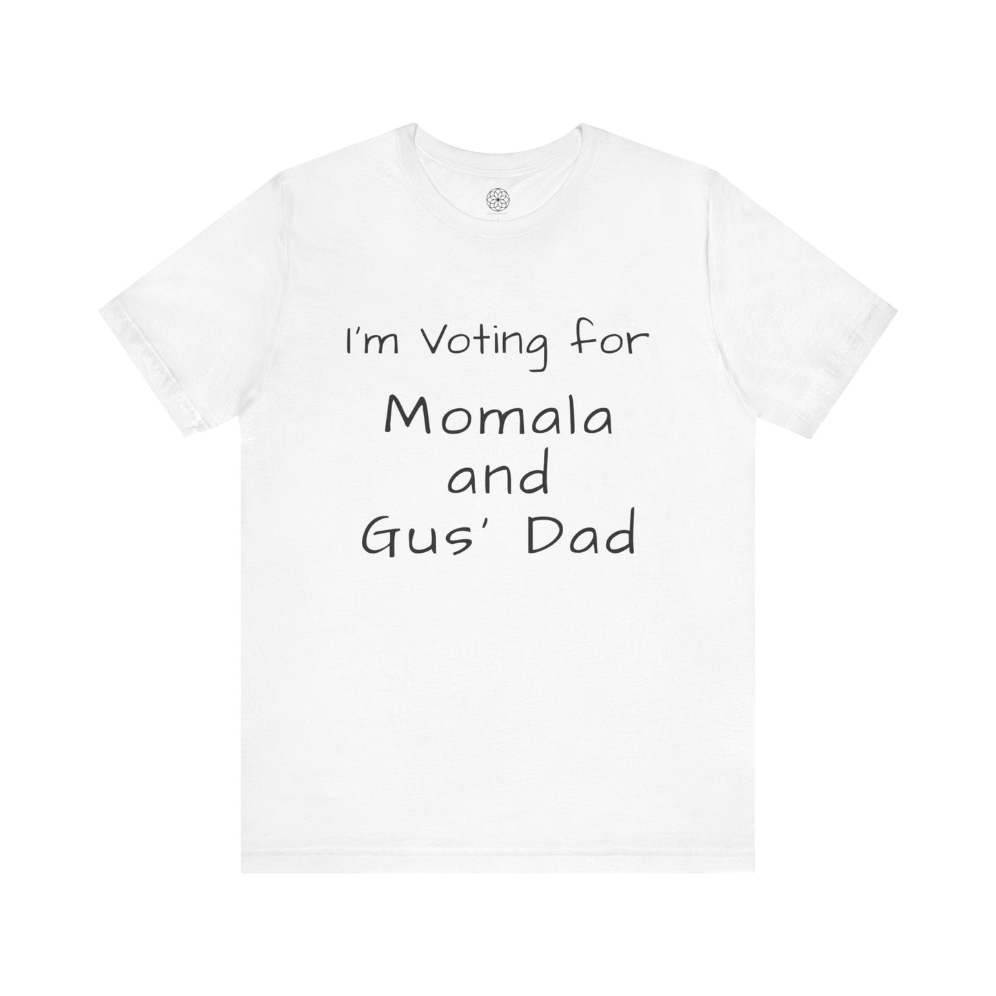 I'm Voting for Momala and Gus' Dad T-Shirt -- Family Values, Compassion, and Vision