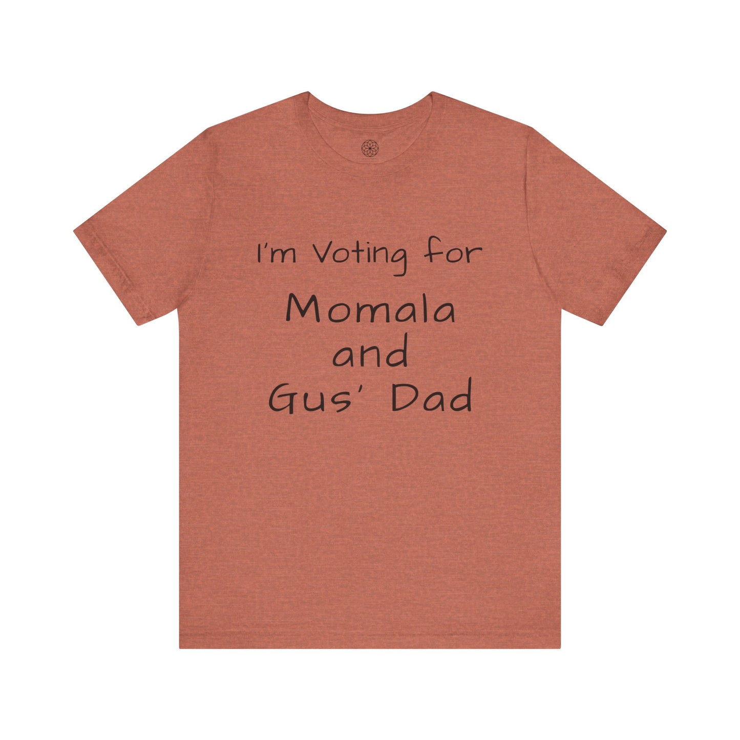 I'm Voting for Momala and Gus' Dad T-Shirt -- Family Values, Compassion, and Vision