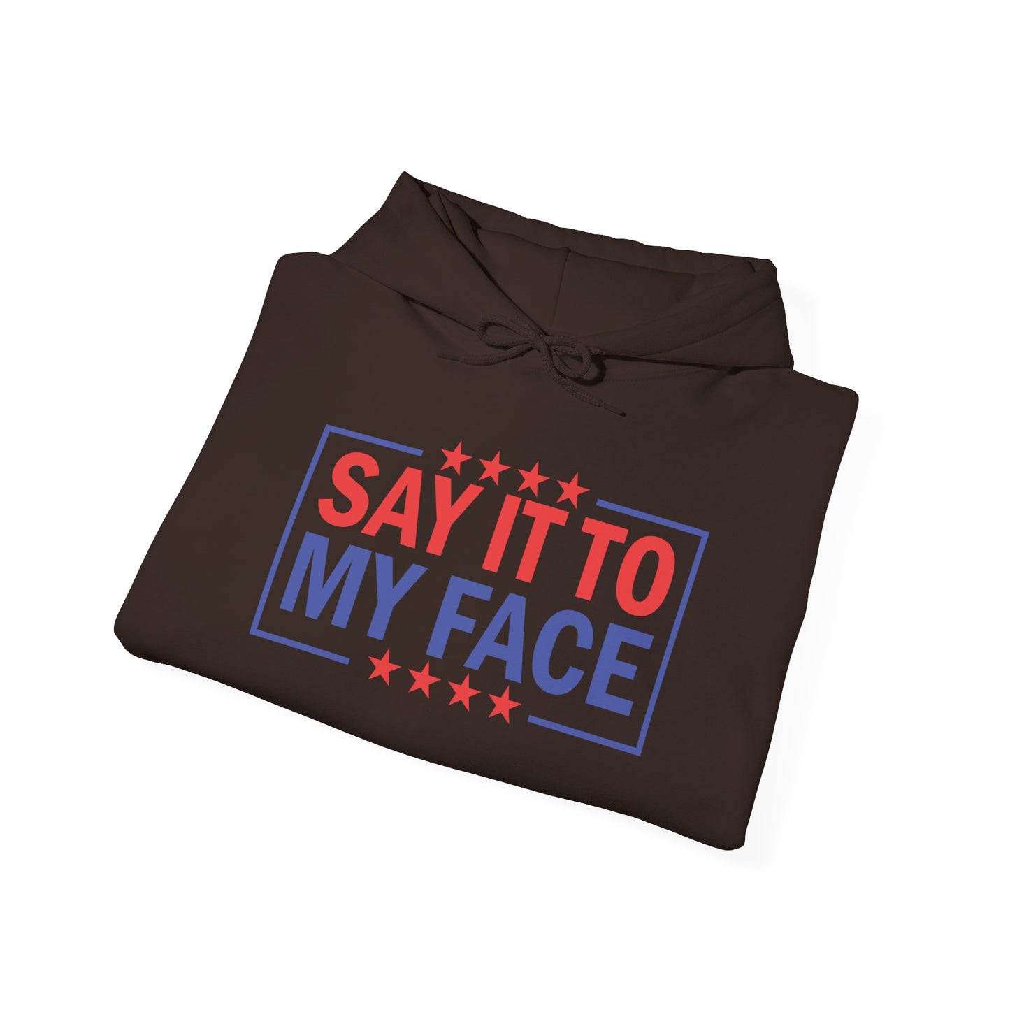 Say It To My Face Hooded Sweatshirt