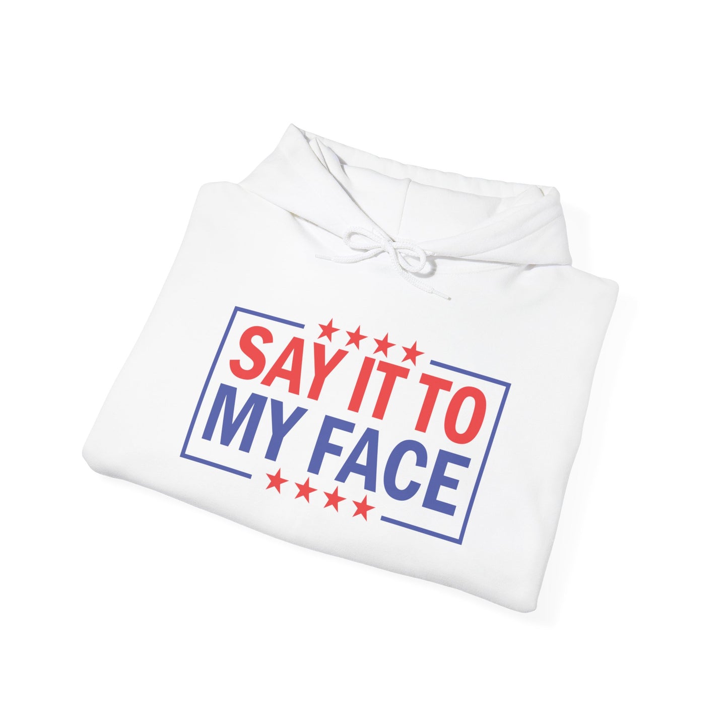 Say It To My Face Hooded Sweatshirt