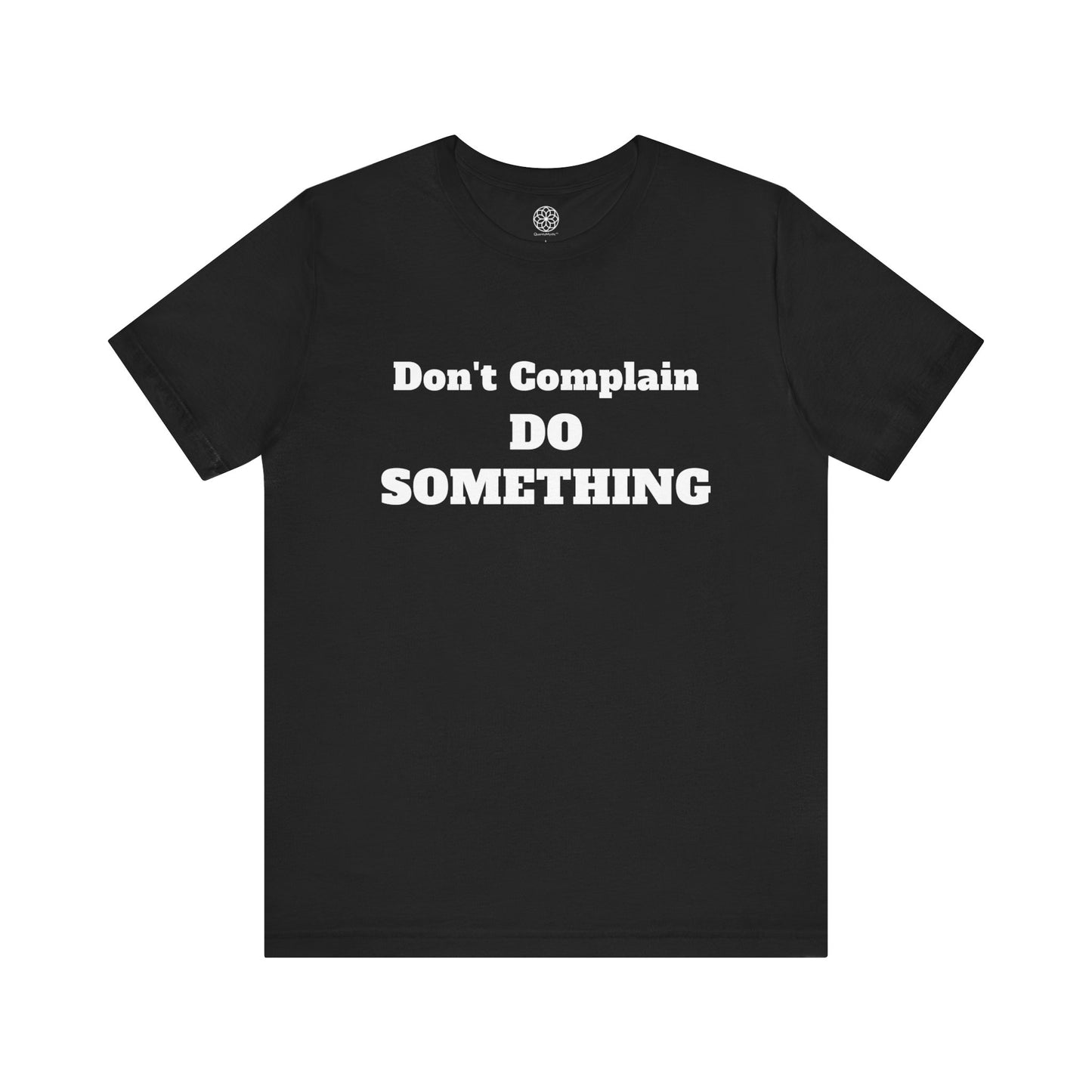 Don't Complain, Do Something T-Shirt