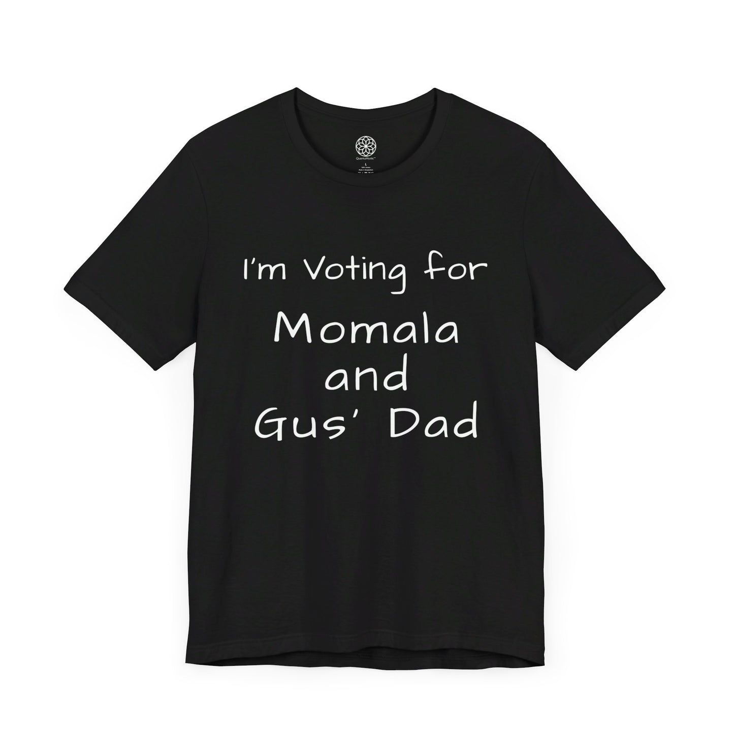 I'm Voting for Momala and Gus' Dad T-Shirt -- Family Values, Compassion, and Vision