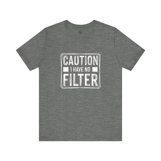 I Have No Filter T-Shirt