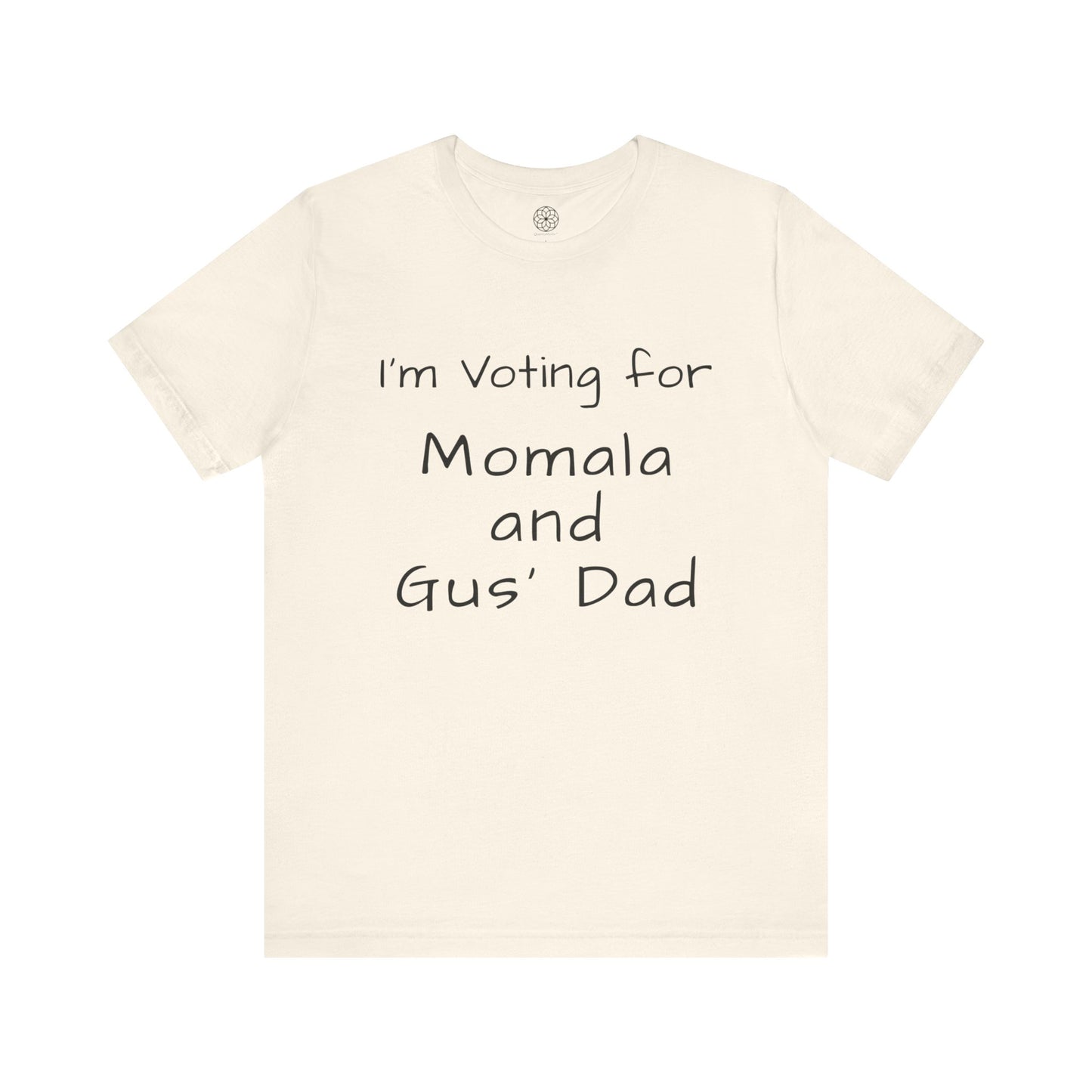 I'm Voting for Momala and Gus' Dad T-Shirt -- Family Values, Compassion, and Vision