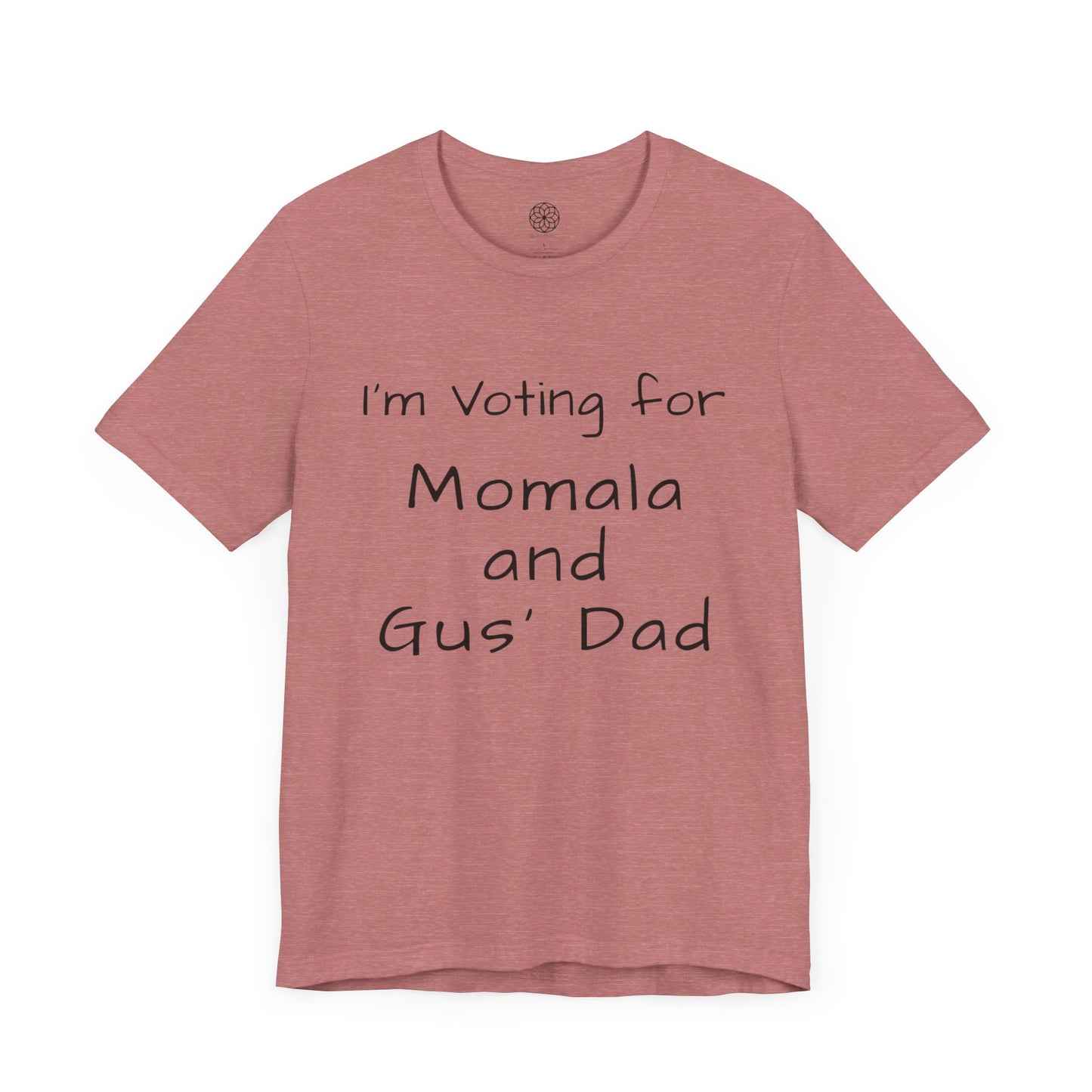 I'm Voting for Momala and Gus' Dad T-Shirt -- Family Values, Compassion, and Vision