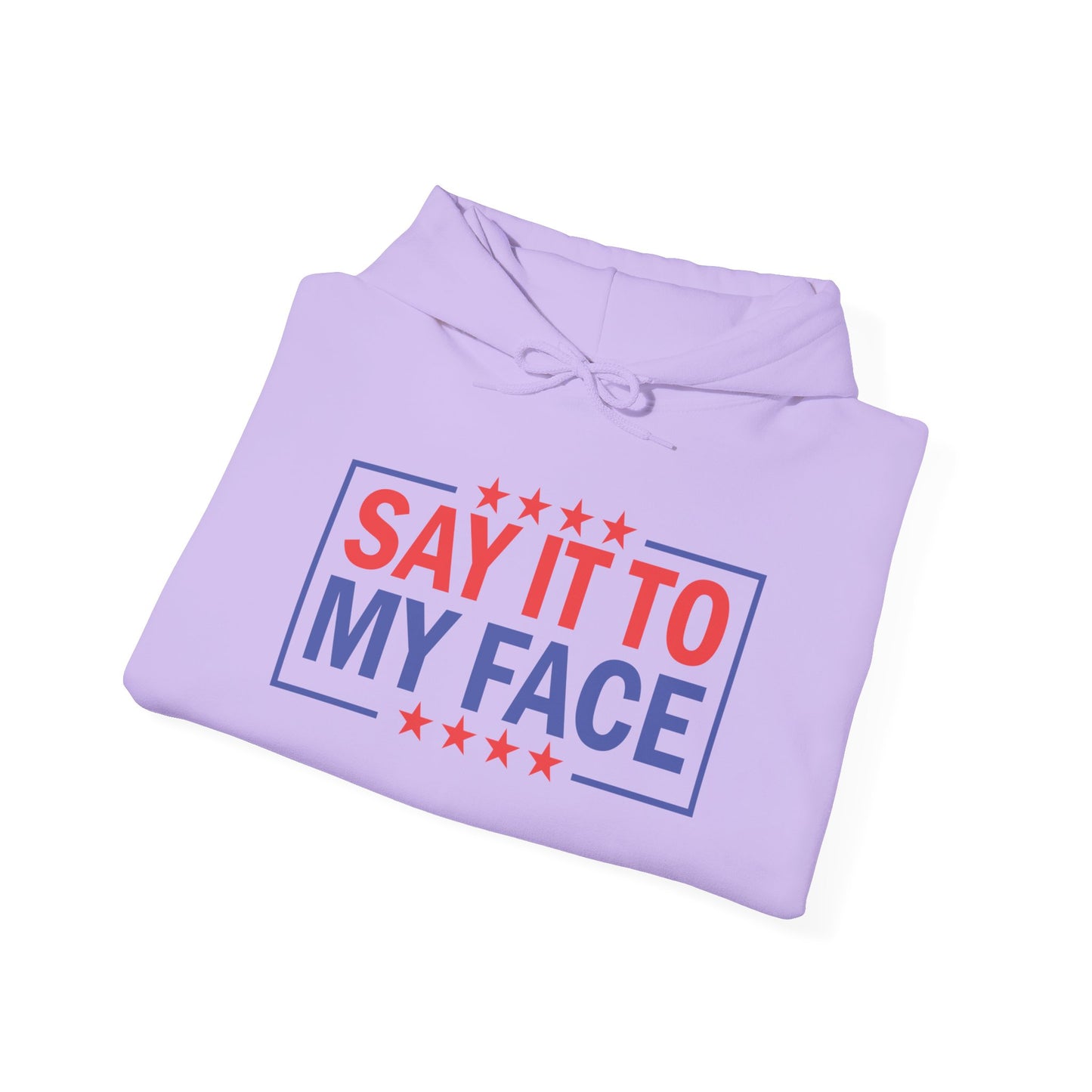 Say It To My Face Hooded Sweatshirt