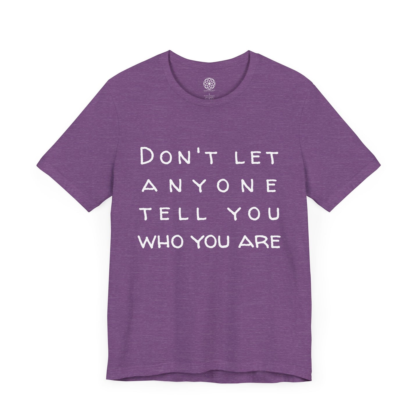 Don't Let Anyone Tell You Who You Are T-Shirt