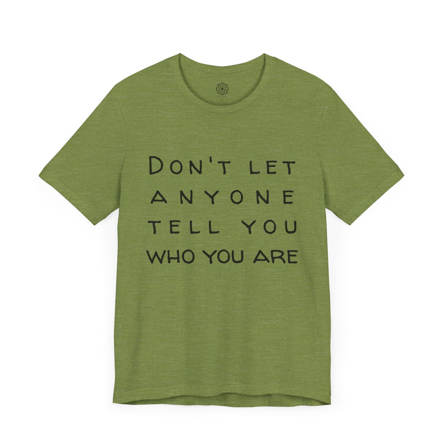 Don't Let Anyone Tell You Who You Are T-Shirt