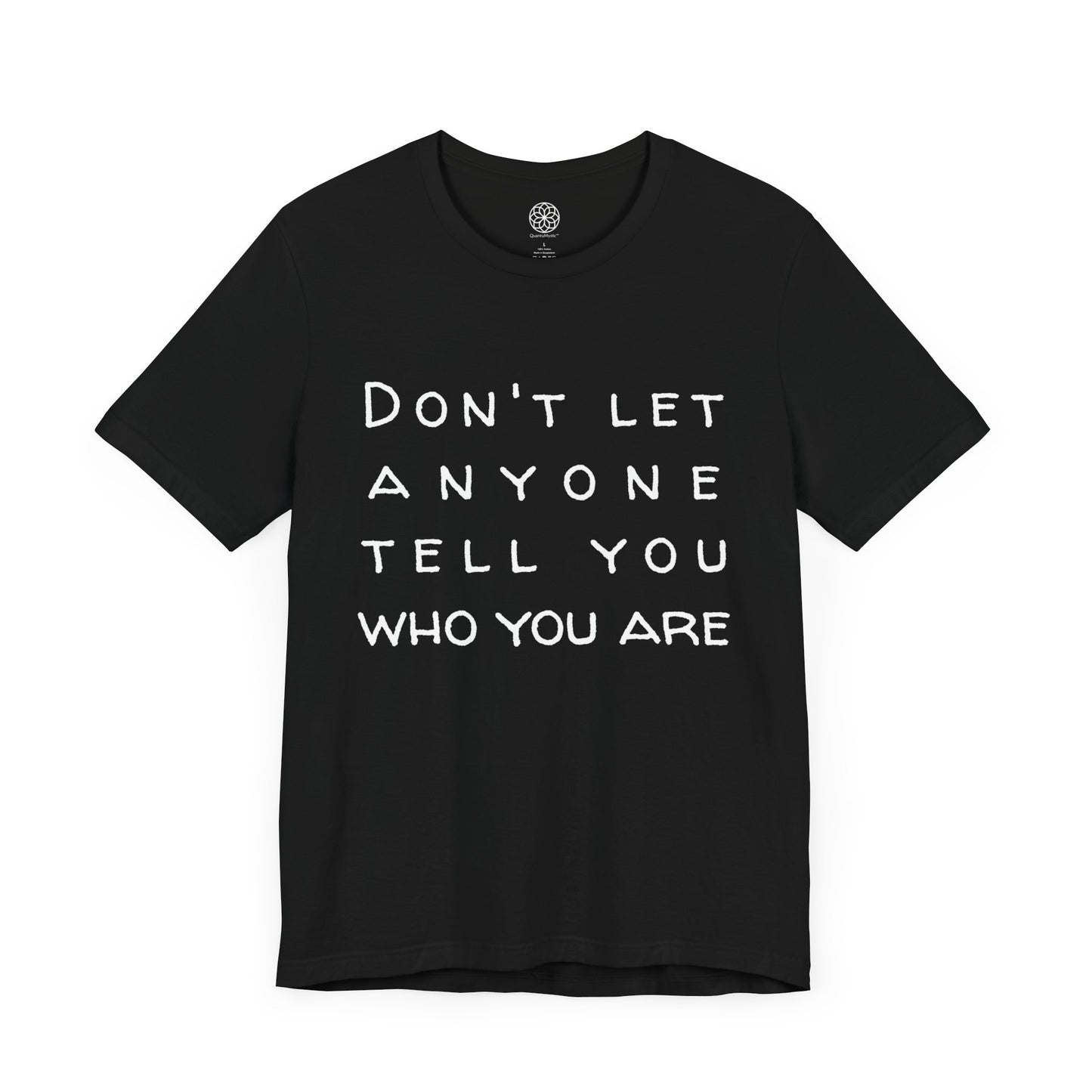 Don't Let Anyone Tell You Who You Are T-Shirt