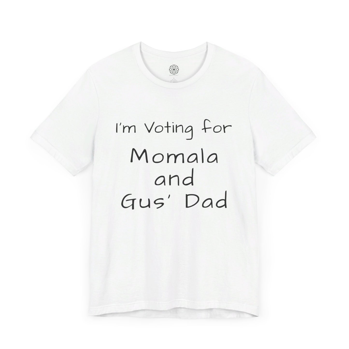 I'm Voting for Momala and Gus' Dad T-Shirt -- Family Values, Compassion, and Vision