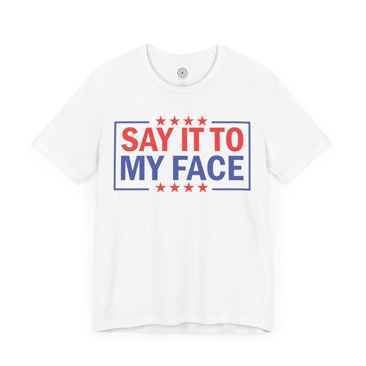 Say It To My Face T-Shirt