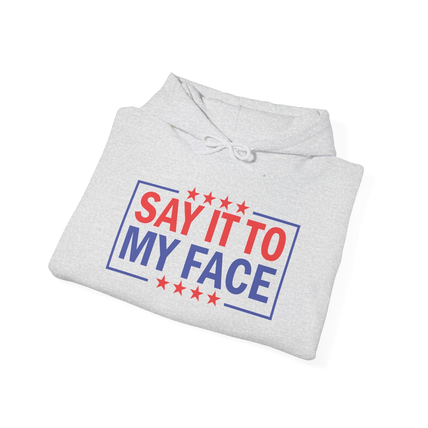 Say It To My Face Hooded Sweatshirt