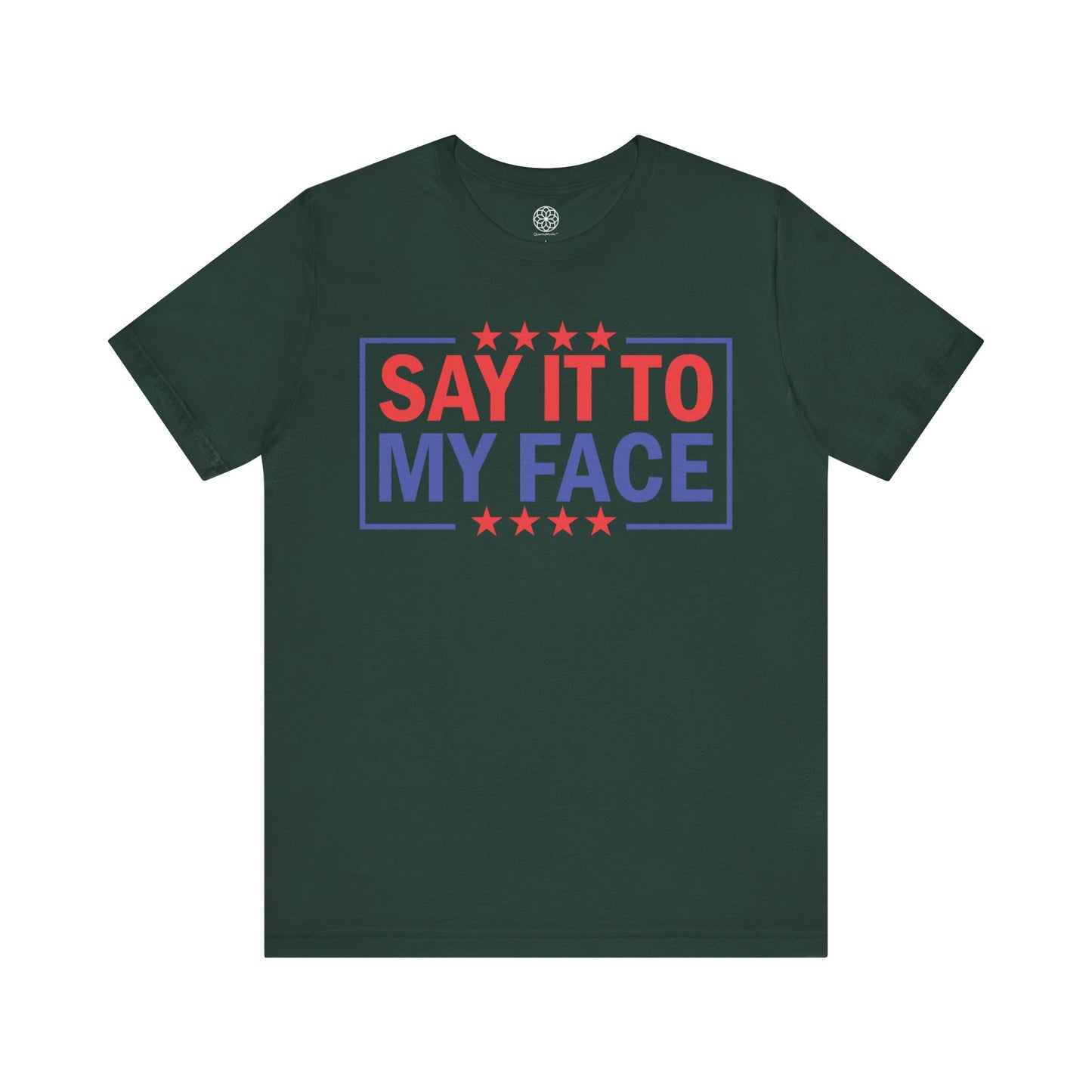 Say It To My Face T-Shirt