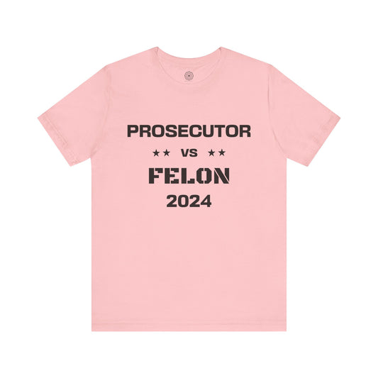 Prosecutor vs. Felon 2024 T-Shirt: A Powerful Statement for a Critical Election