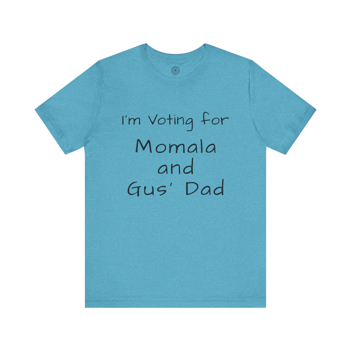 I'm Voting for Momala and Gus' Dad T-Shirt -- Family Values, Compassion, and Vision