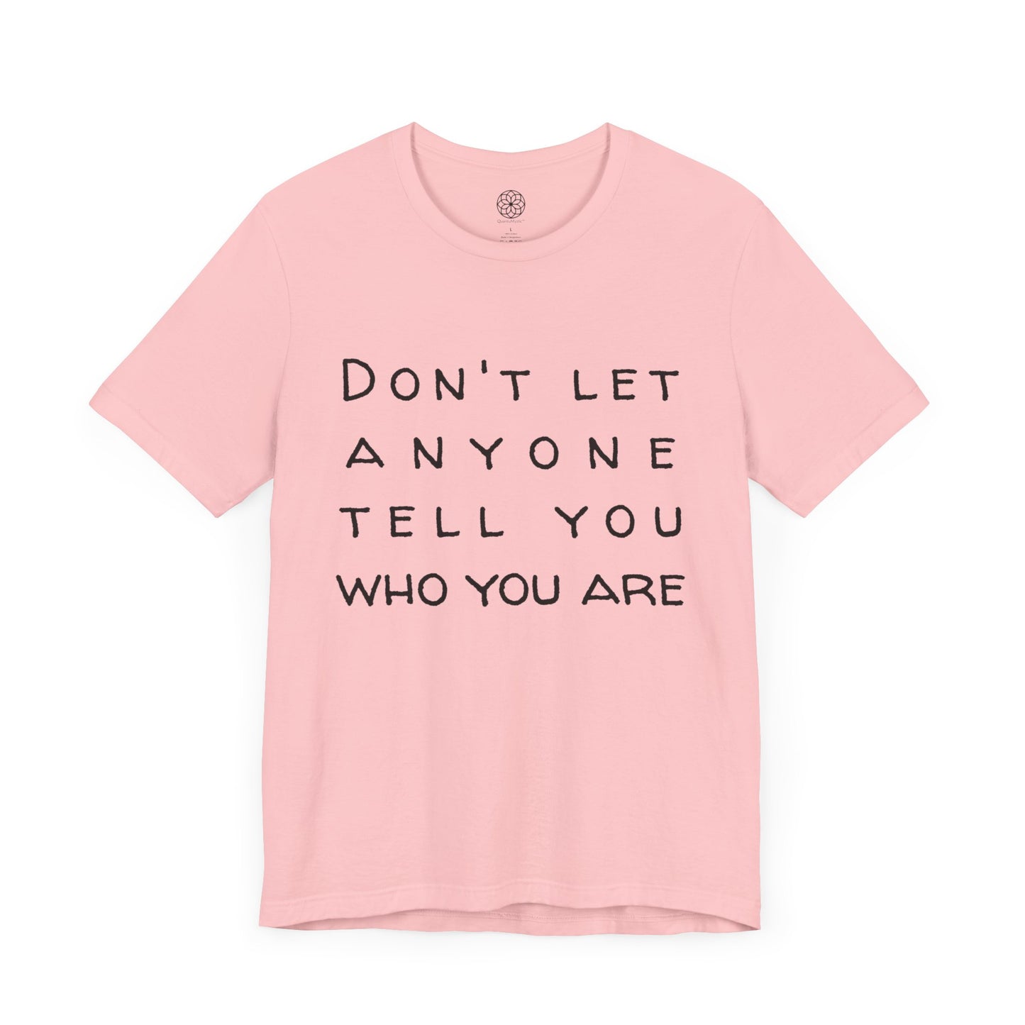 Don't Let Anyone Tell You Who You Are T-Shirt