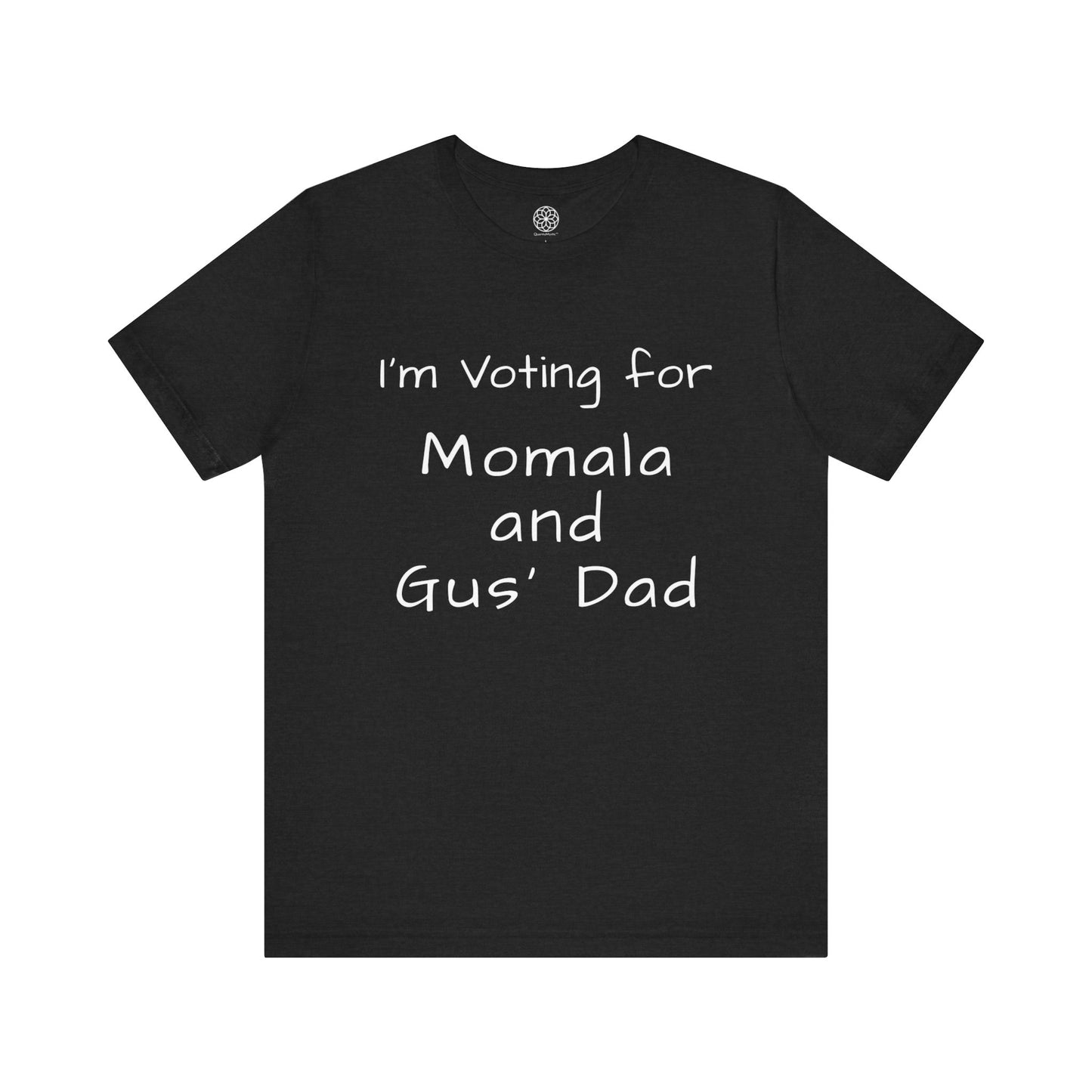 I'm Voting for Momala and Gus' Dad T-Shirt -- Family Values, Compassion, and Vision