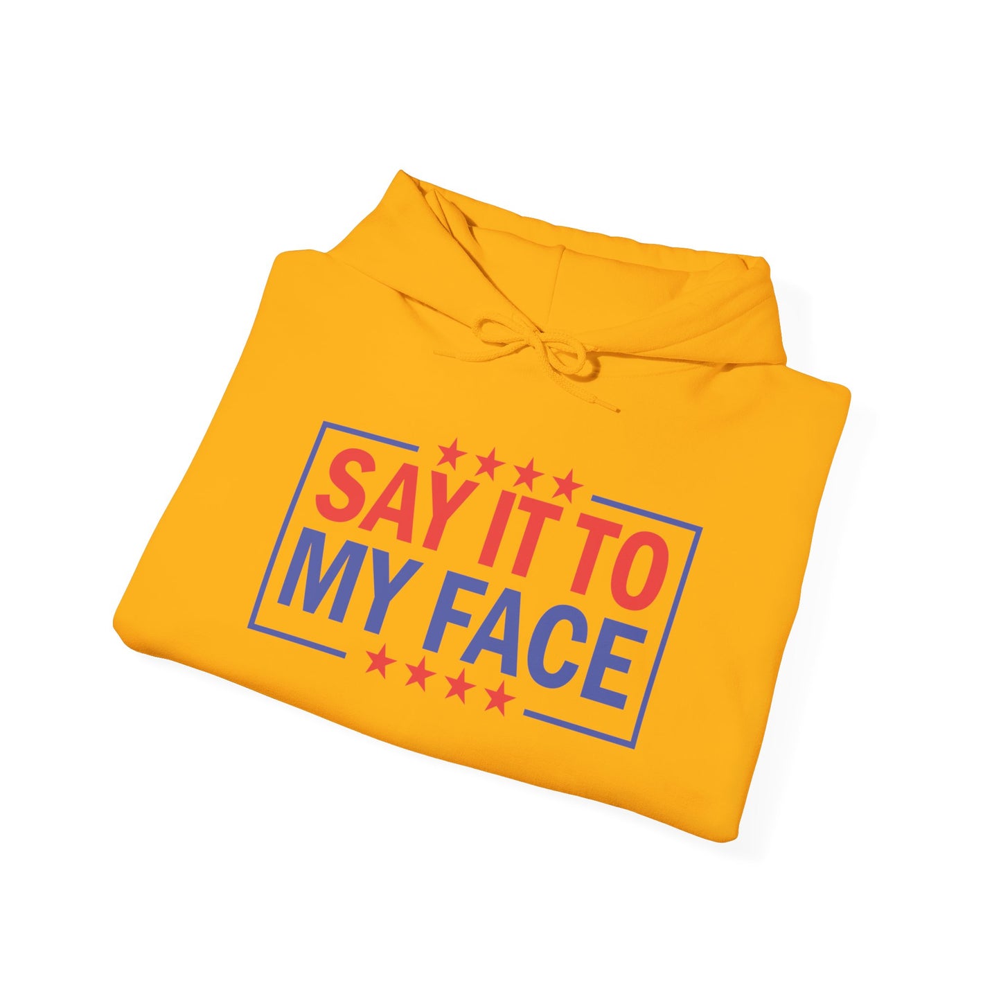 Say It To My Face Hooded Sweatshirt