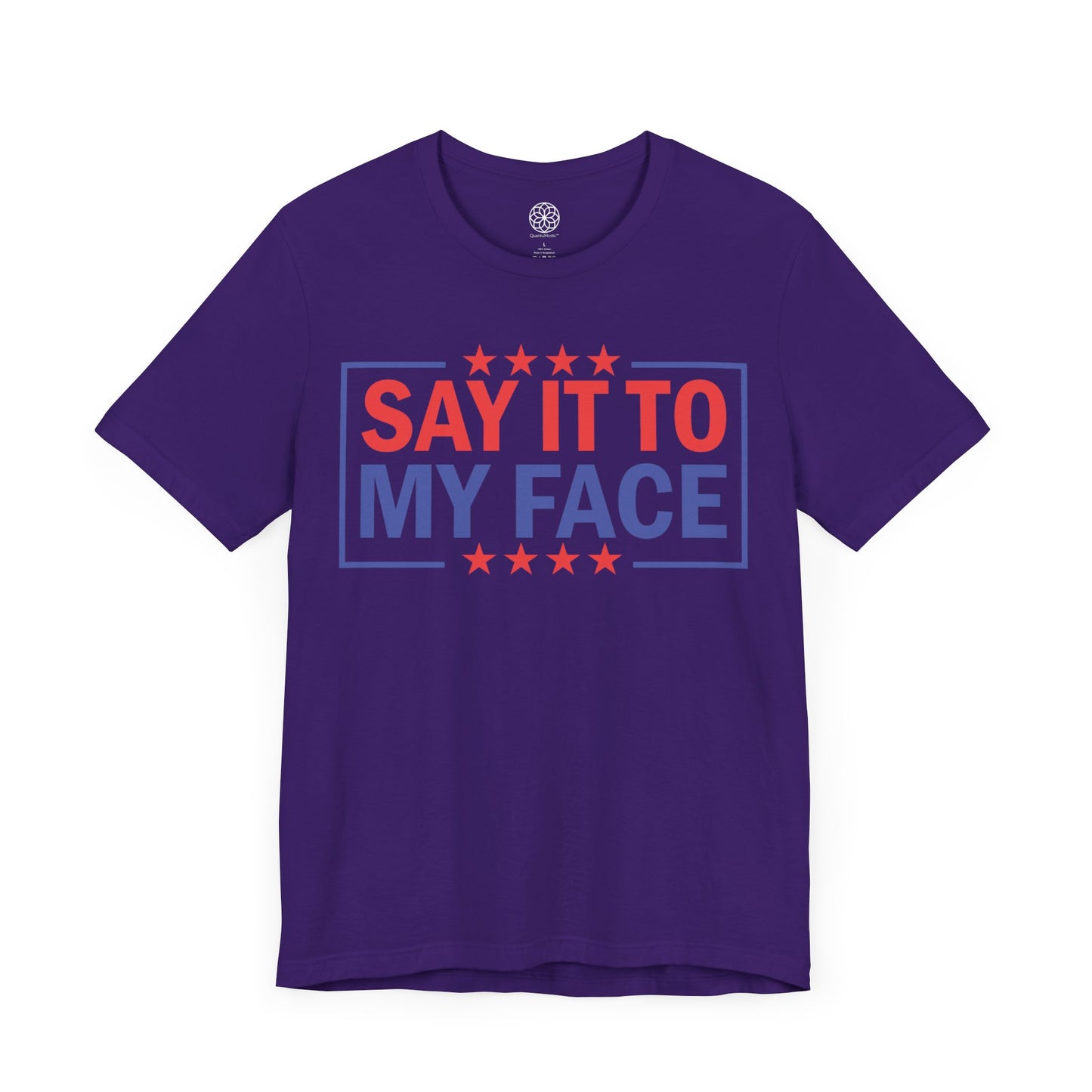 Say It To My Face T-Shirt