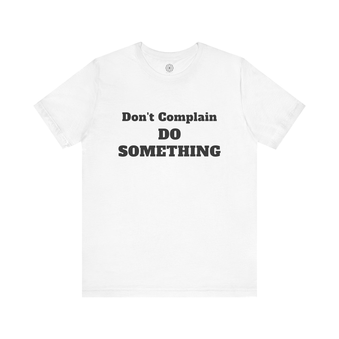 Don't Complain, Do Something T-Shirt