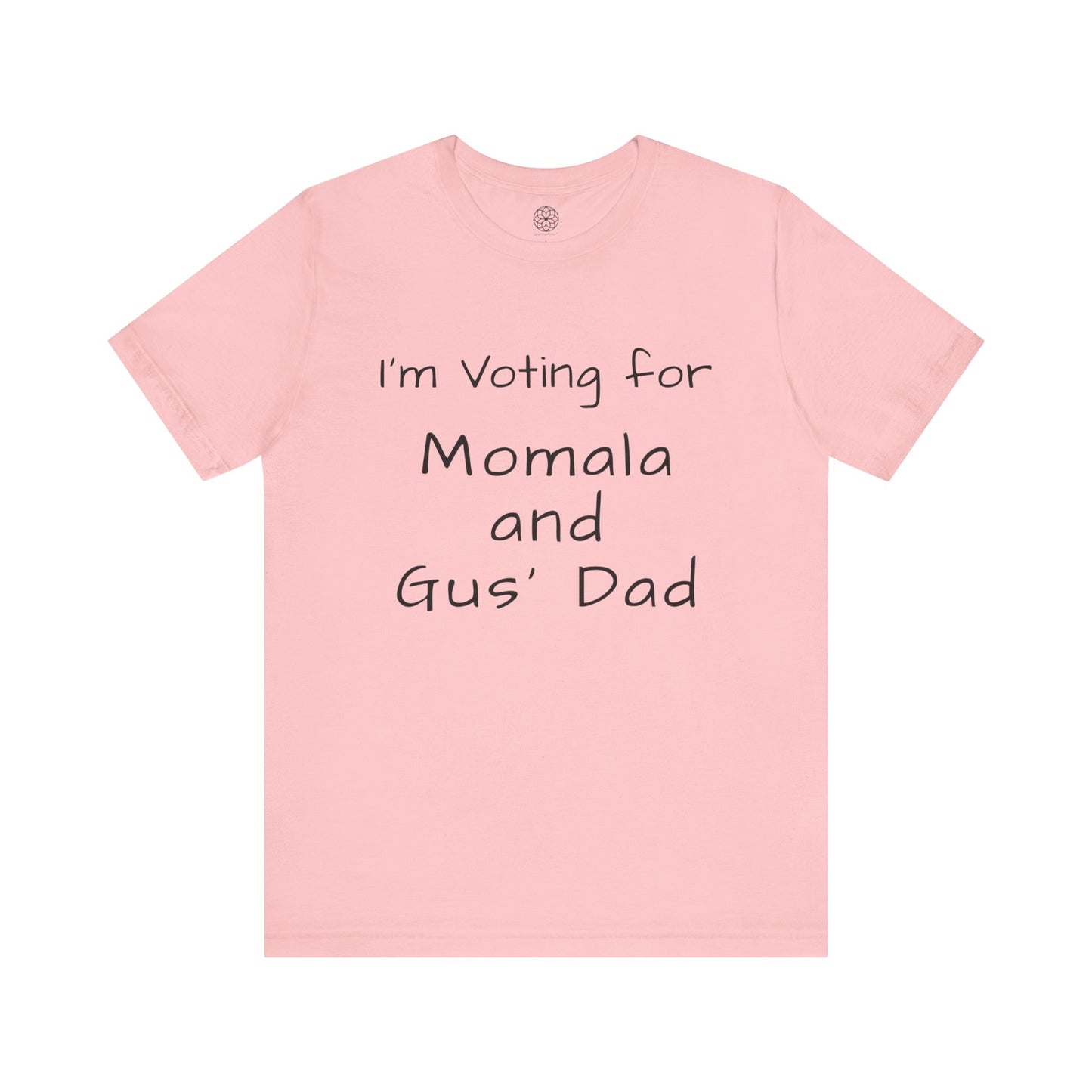 I'm Voting for Momala and Gus' Dad T-Shirt -- Family Values, Compassion, and Vision