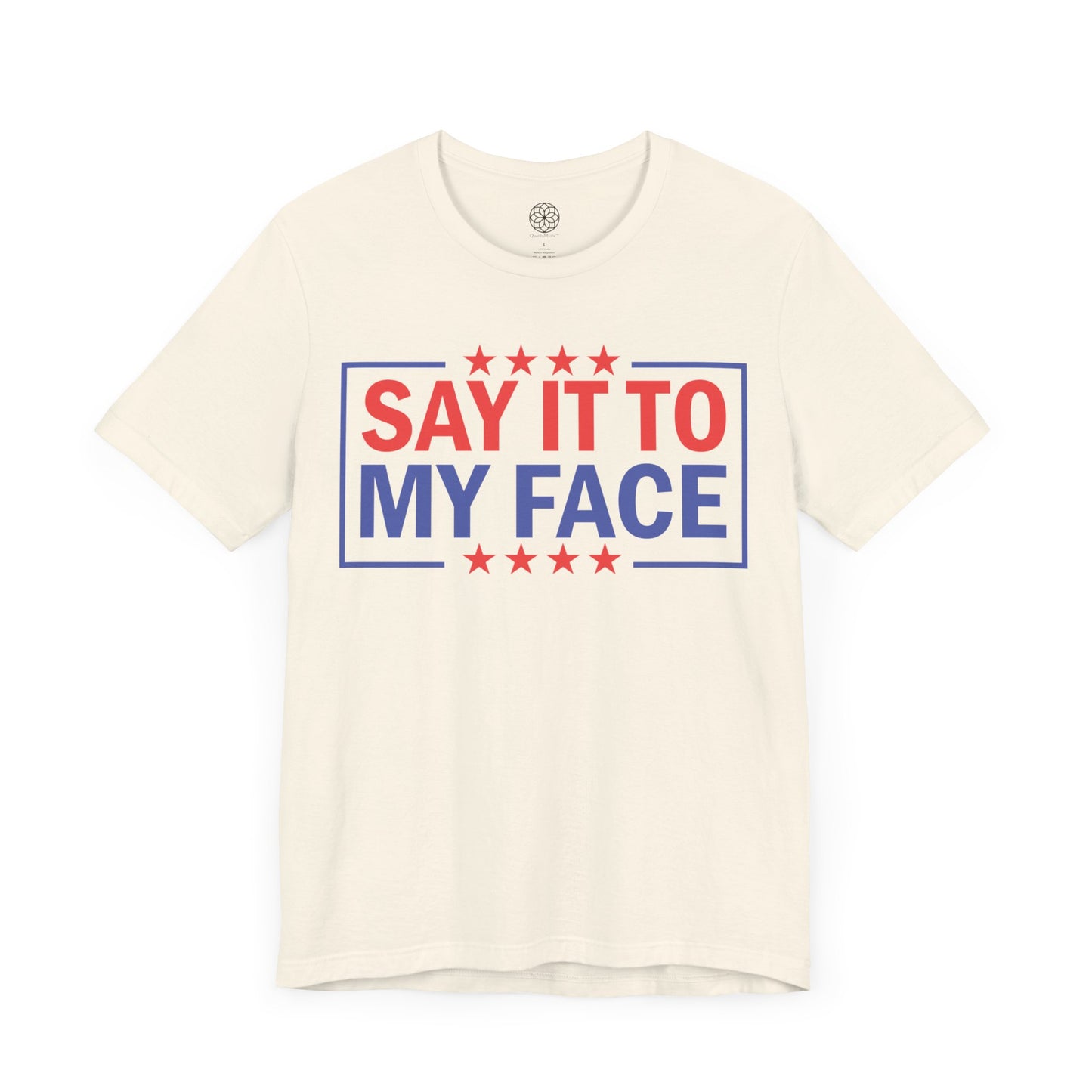 Say It To My Face T-Shirt