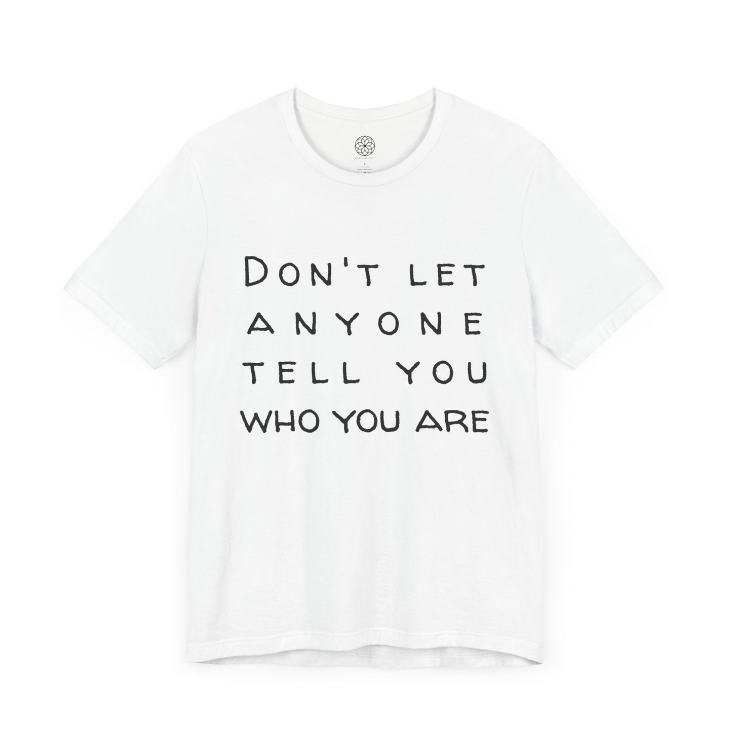 Don't Let Anyone Tell You Who You Are T-Shirt