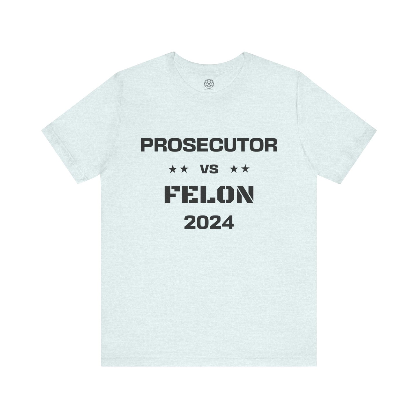 Prosecutor vs. Felon 2024 T-Shirt: A Powerful Statement for a Critical Election