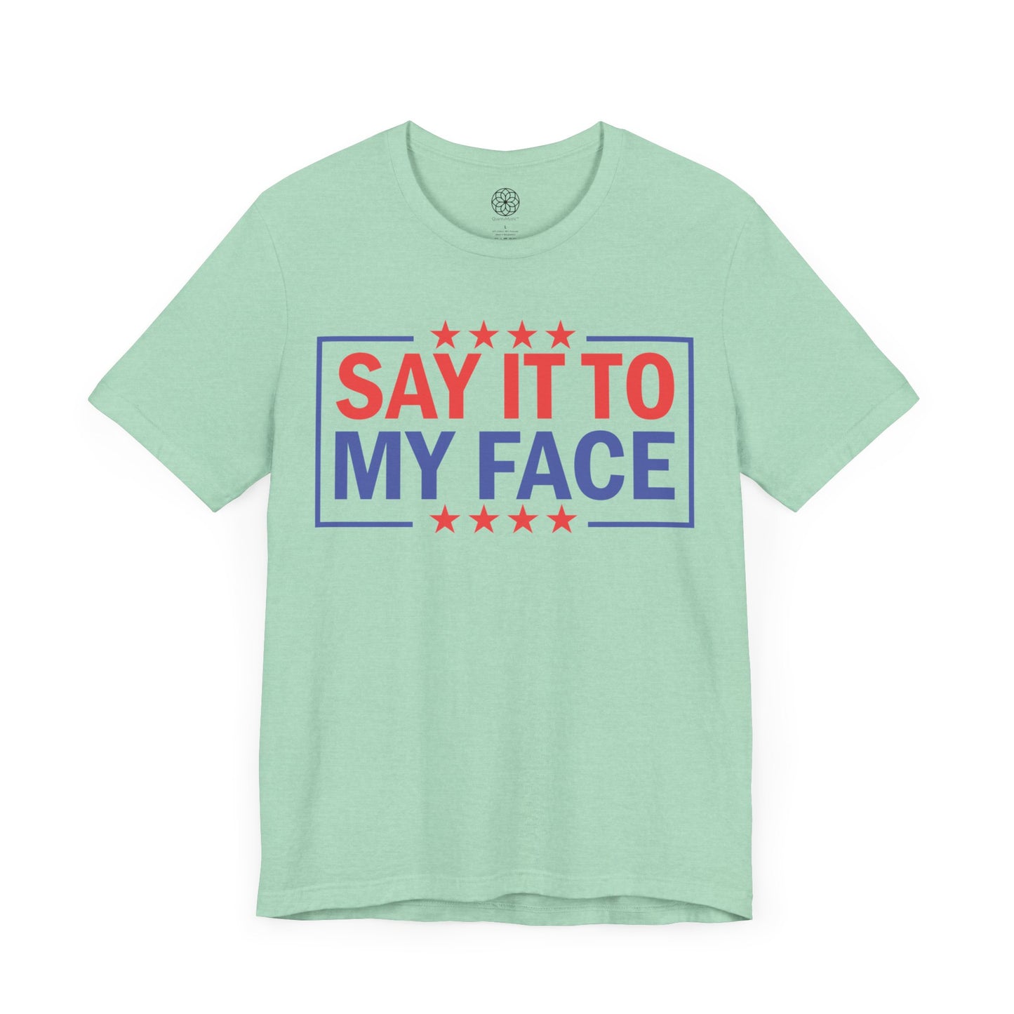 Say It To My Face T-Shirt