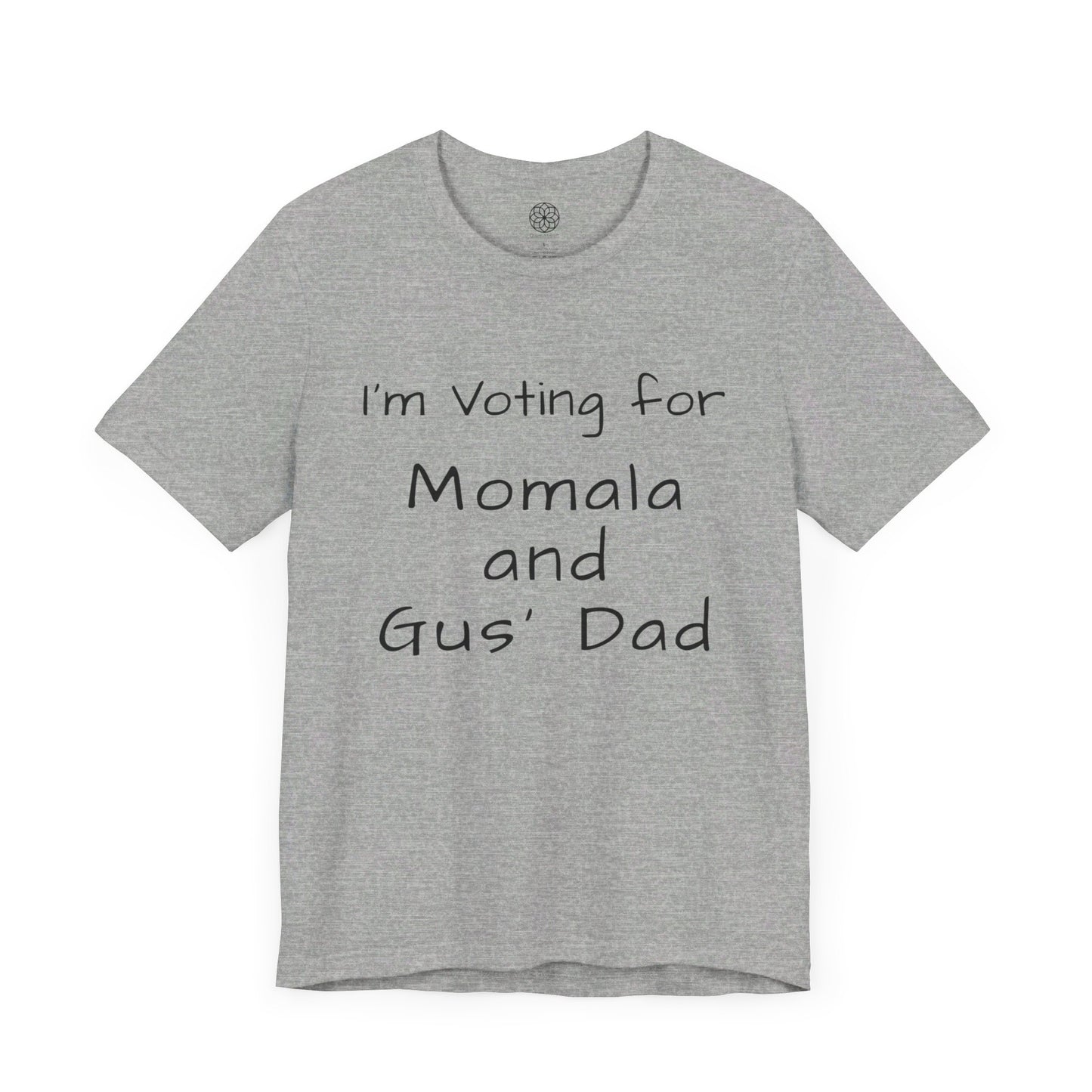 I'm Voting for Momala and Gus' Dad T-Shirt -- Family Values, Compassion, and Vision