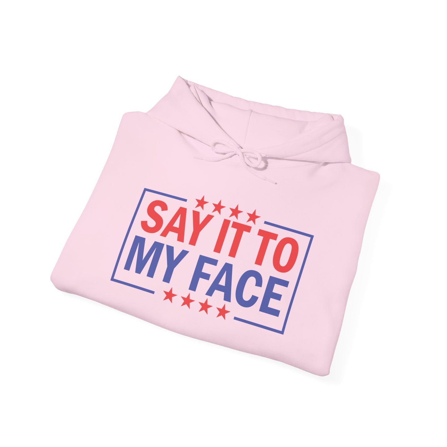 Say It To My Face Hooded Sweatshirt