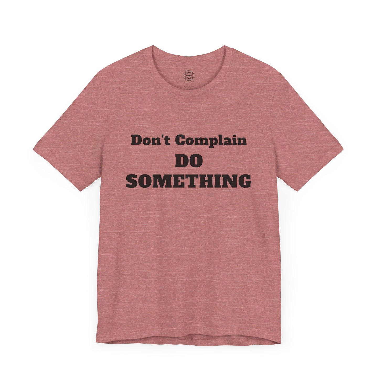 Don't Complain, Do Something T-Shirt