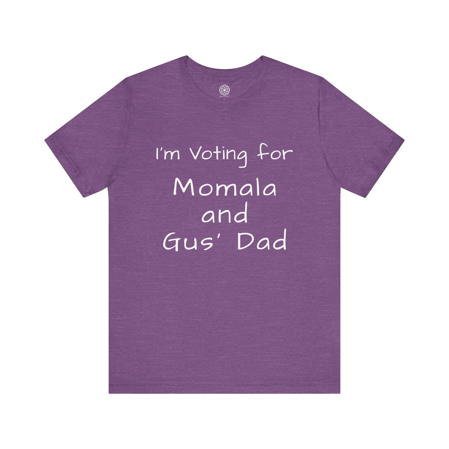 I'm Voting for Momala and Gus' Dad T-Shirt -- Family Values, Compassion, and Vision