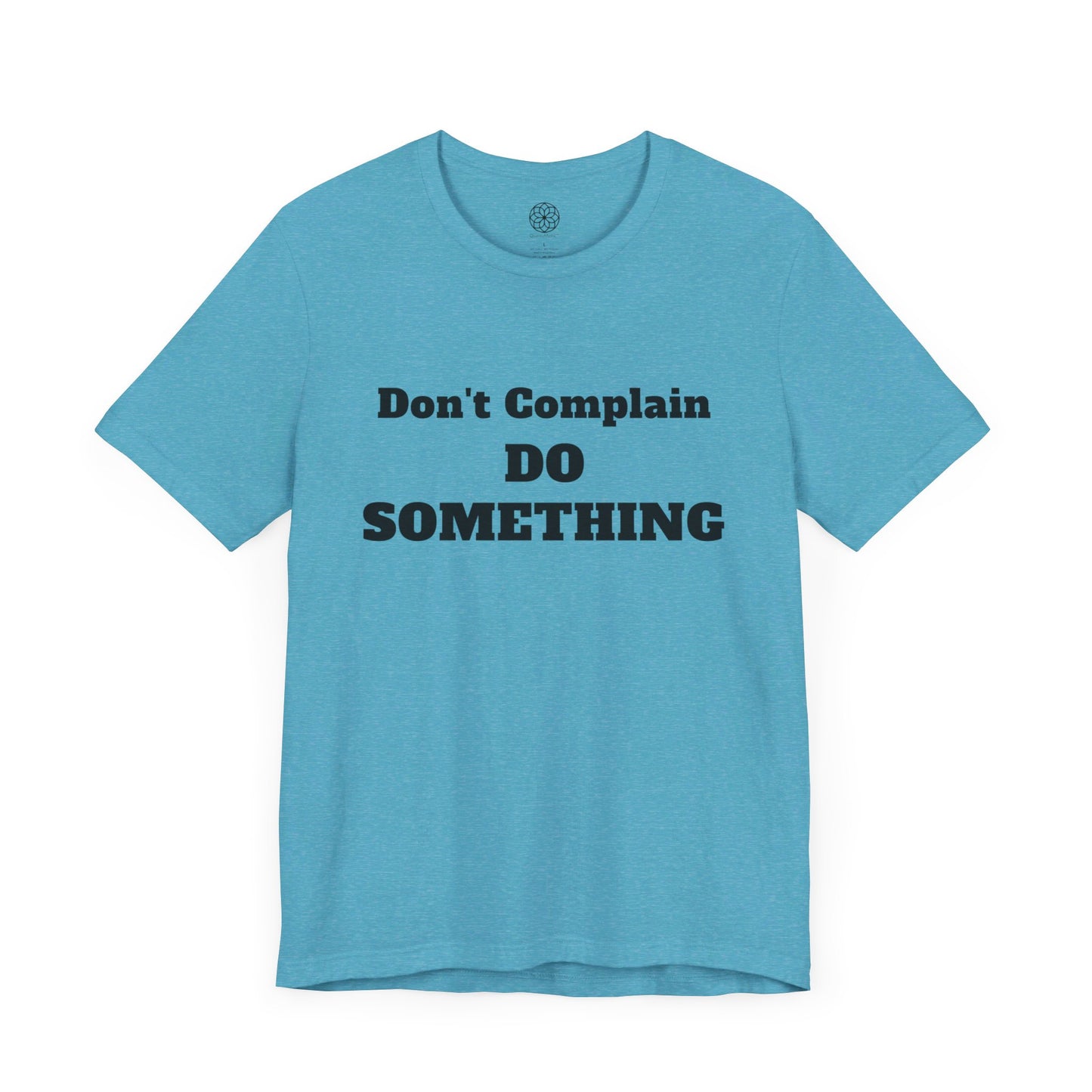 Don't Complain, Do Something T-Shirt