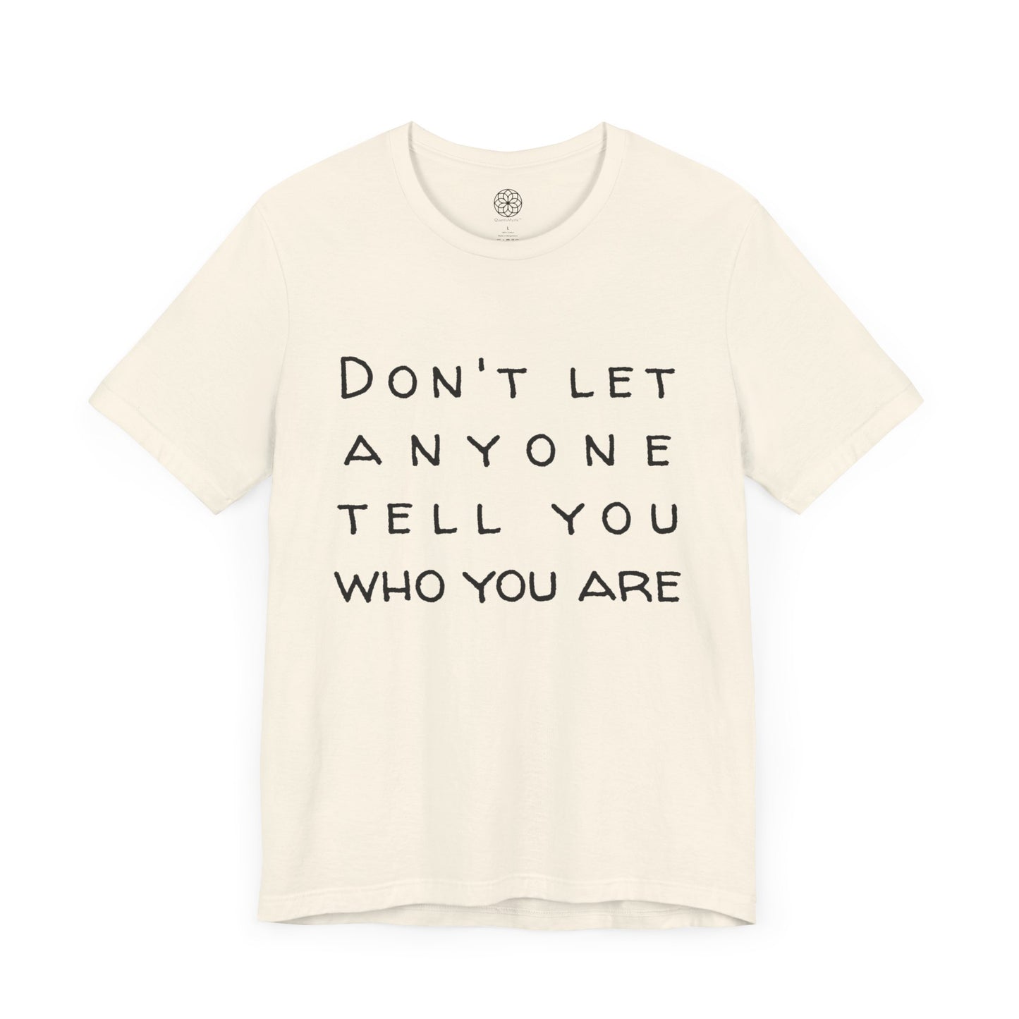 Don't Let Anyone Tell You Who You Are T-Shirt