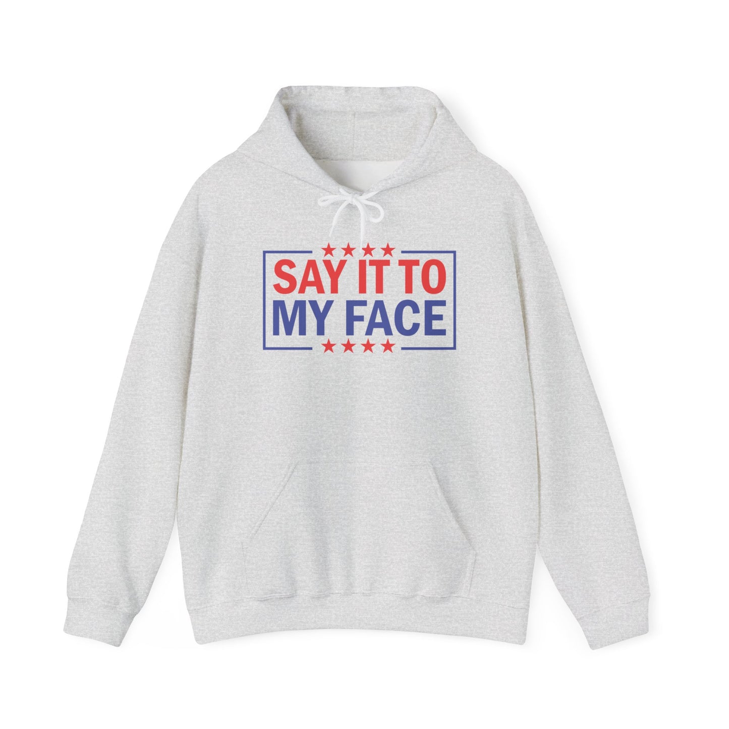 Say It To My Face Hooded Sweatshirt