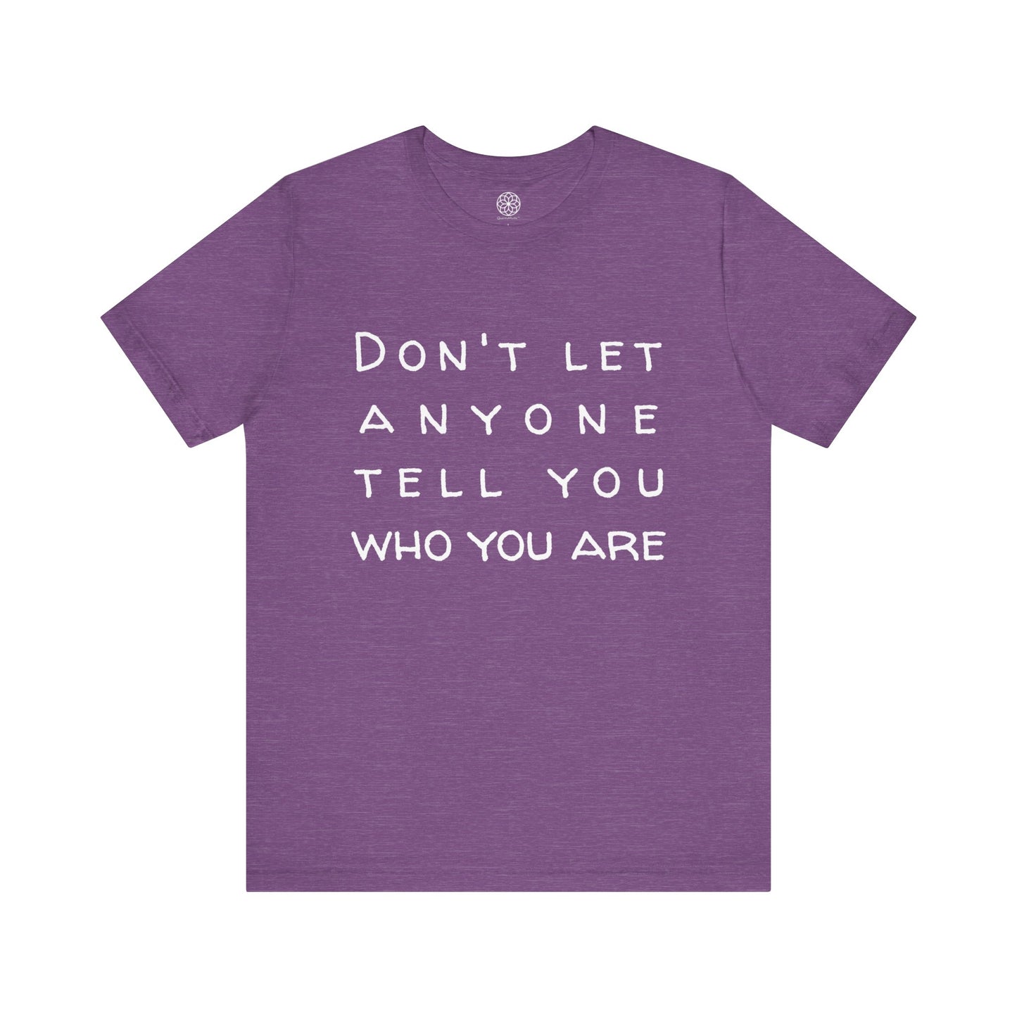 Don't Let Anyone Tell You Who You Are T-Shirt