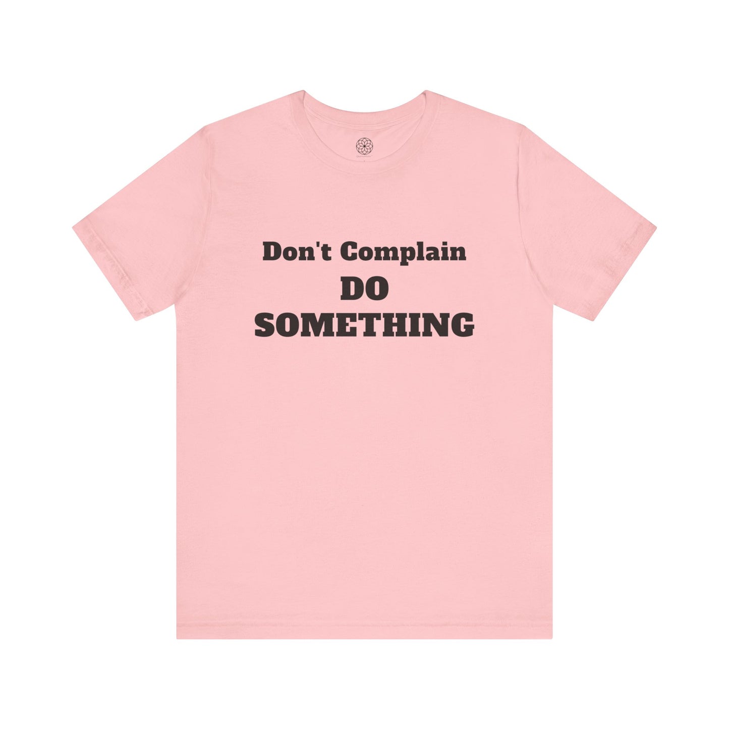 Don't Complain, Do Something T-Shirt