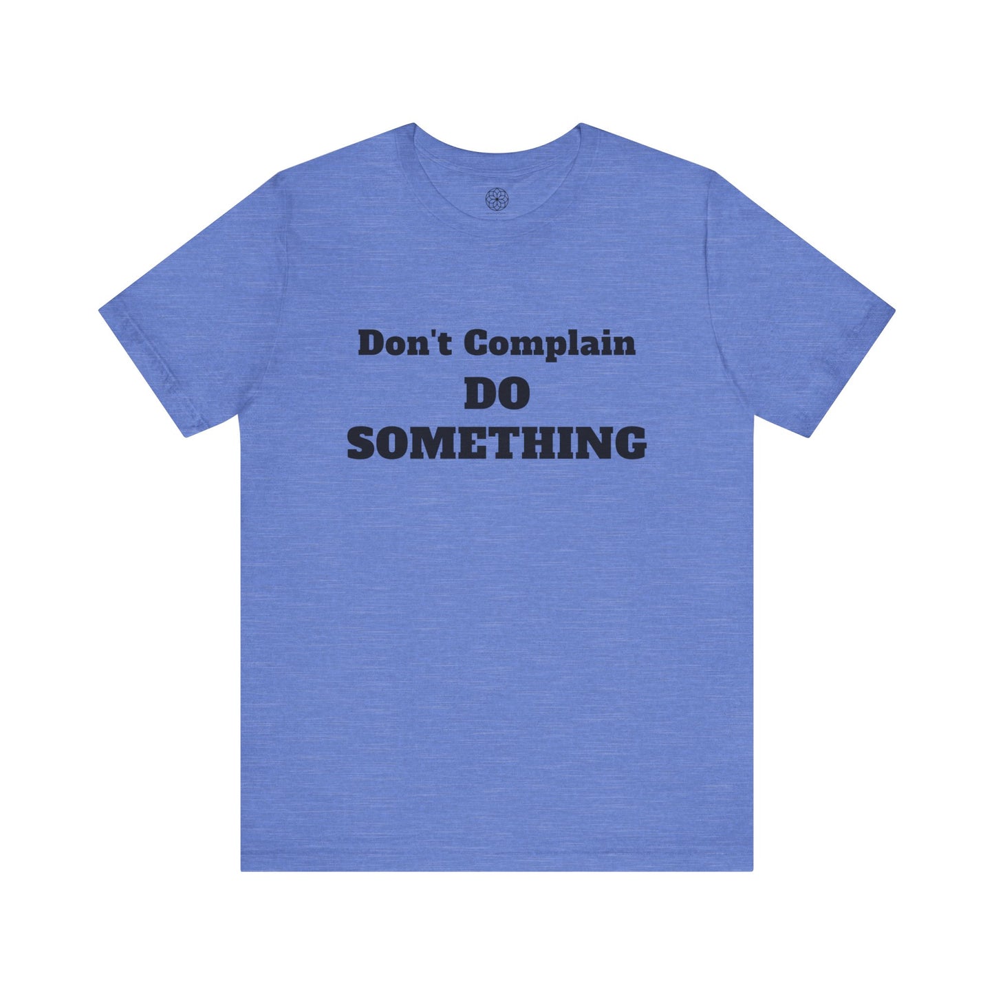 Don't Complain, Do Something T-Shirt