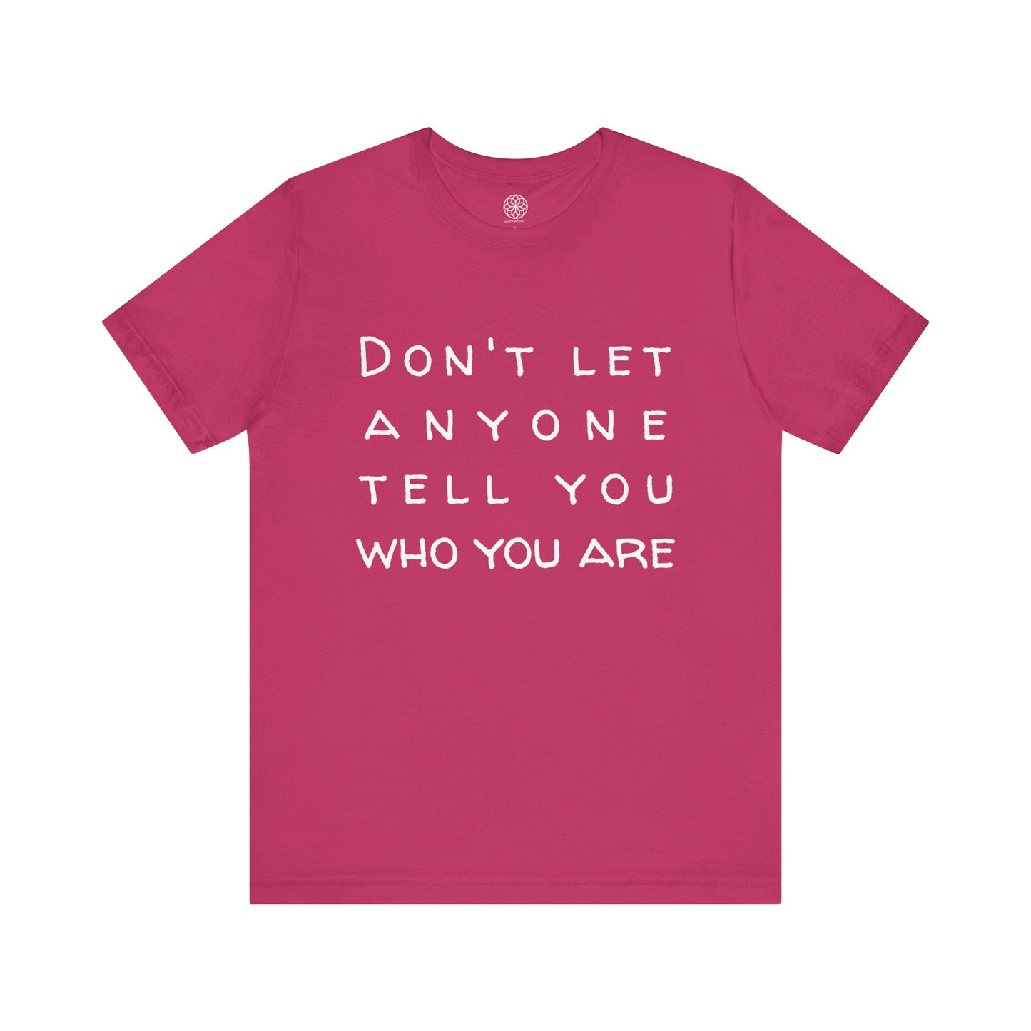 Don't Let Anyone Tell You Who You Are T-Shirt