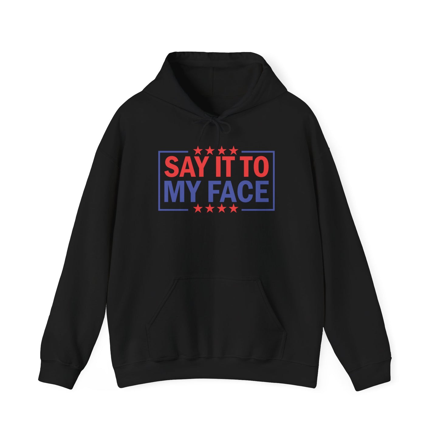 Say It To My Face Hooded Sweatshirt