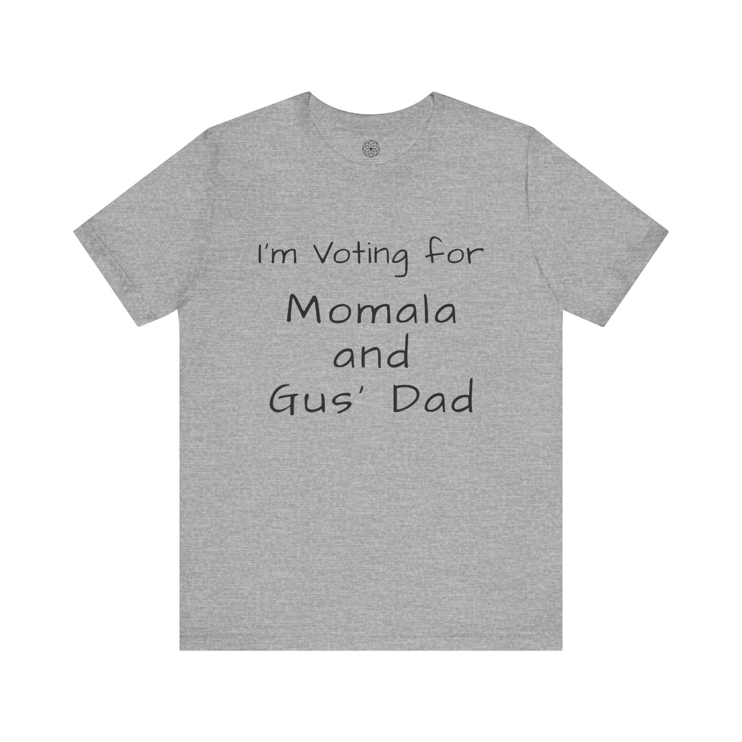 I'm Voting for Momala and Gus' Dad T-Shirt -- Family Values, Compassion, and Vision