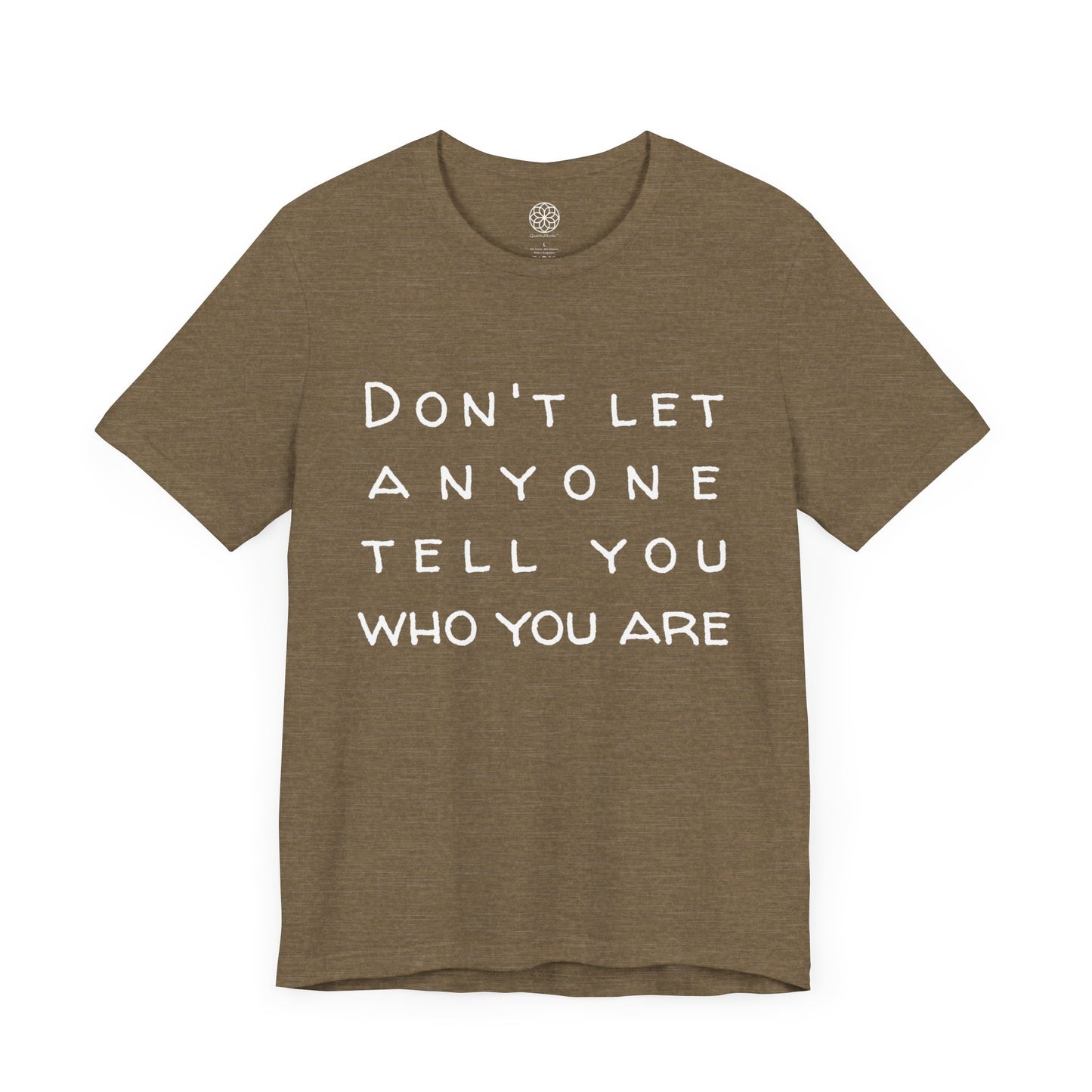 Don't Let Anyone Tell You Who You Are T-Shirt