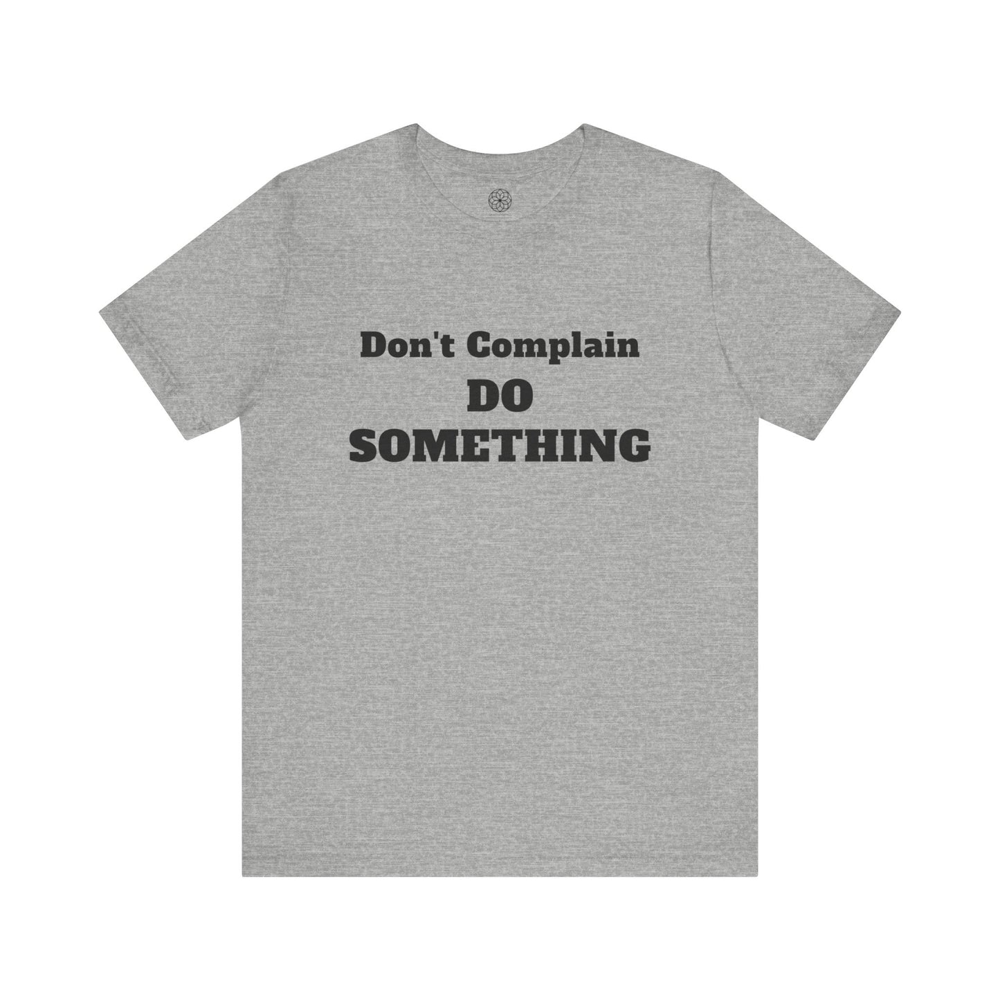 Don't Complain, Do Something T-Shirt