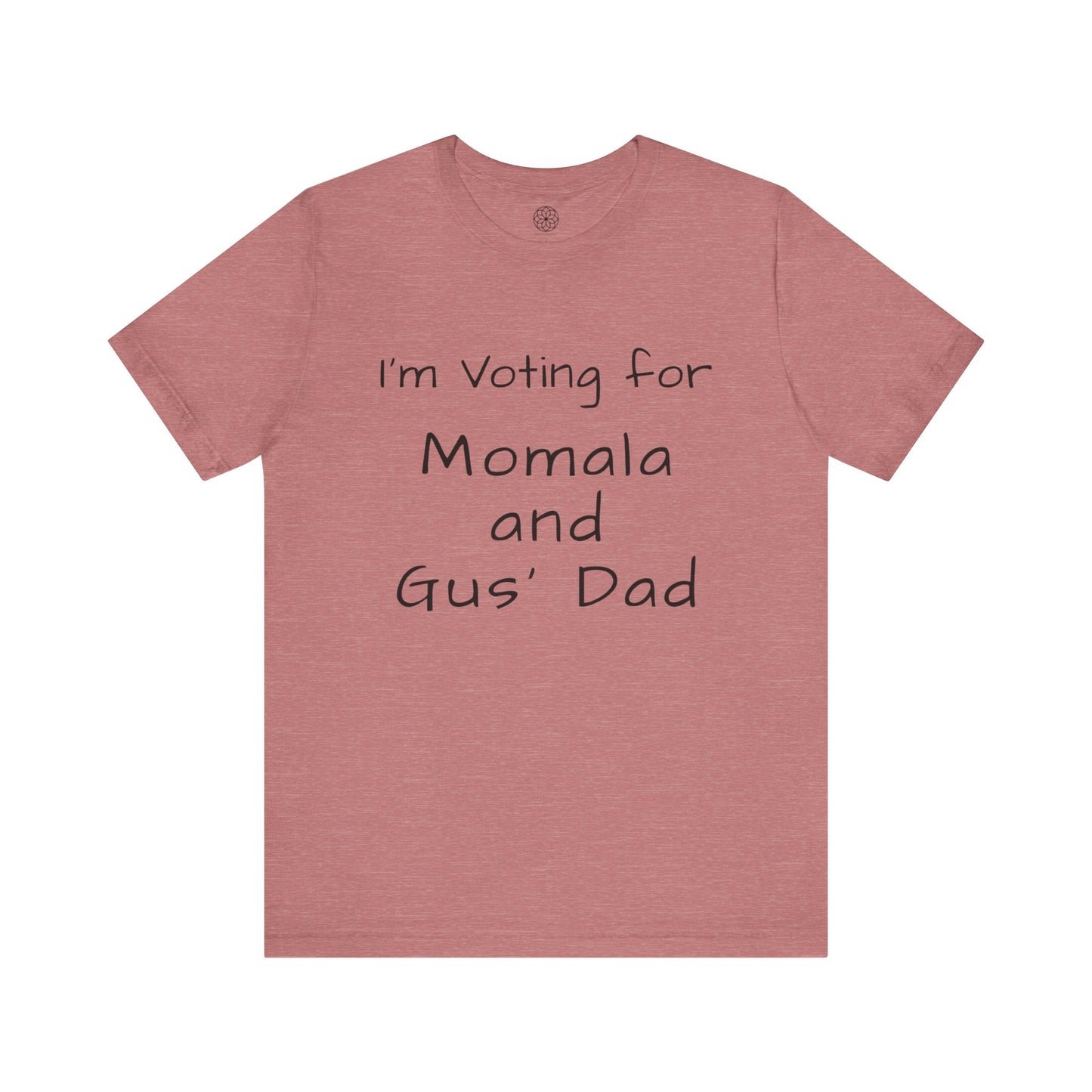 I'm Voting for Momala and Gus' Dad T-Shirt -- Family Values, Compassion, and Vision