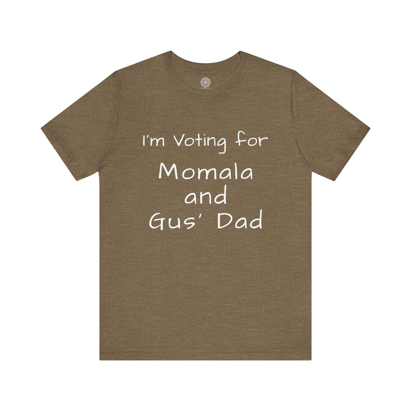 I'm Voting for Momala and Gus' Dad T-Shirt -- Family Values, Compassion, and Vision