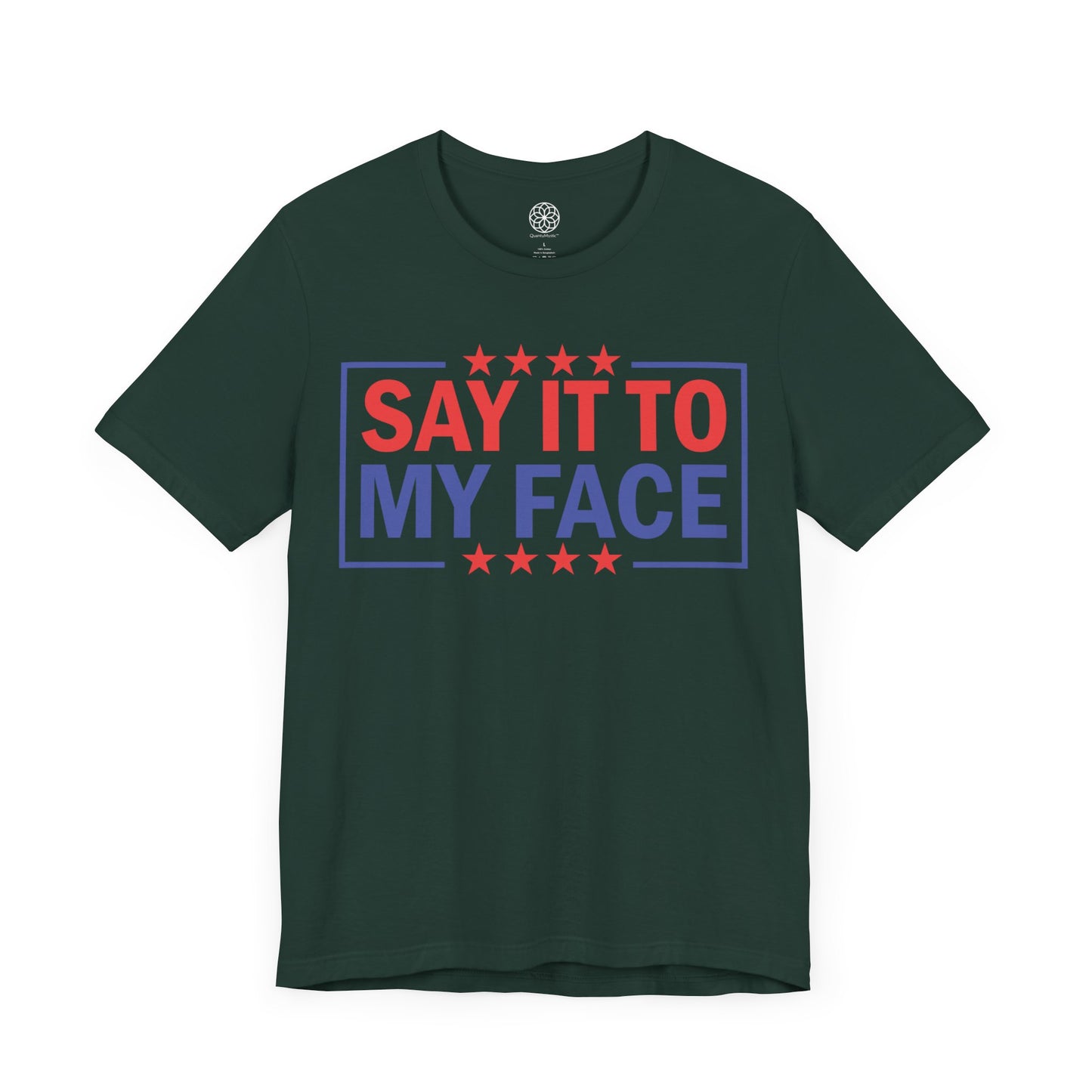 Say It To My Face T-Shirt