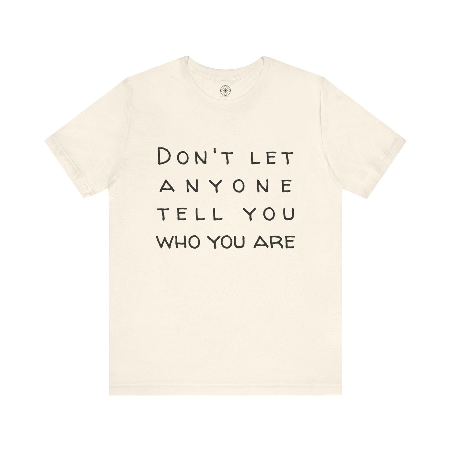 Don't Let Anyone Tell You Who You Are T-Shirt