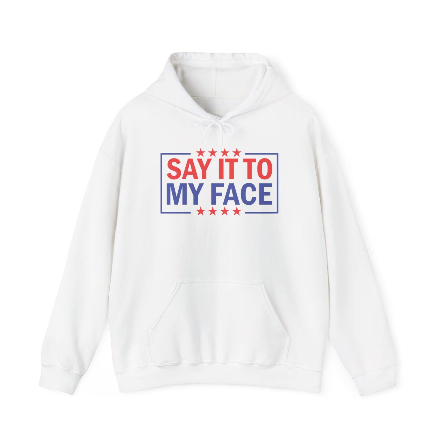 Say It To My Face Hooded Sweatshirt